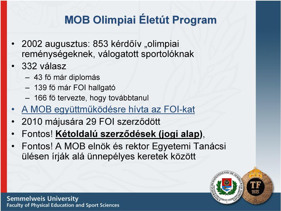 továbbtanul A MOB együttműködésre hívta az FOI-kat 2010 májusára 29 FOI szerződött Fontos!