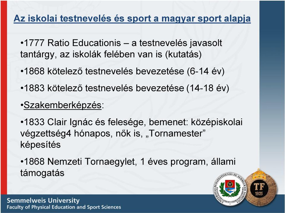 kötelező testnevelés bevezetése (14-18 év) Szakemberképzés: 1833 Clair Ignác és felesége, bemenet: