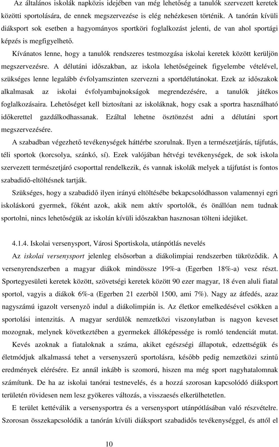 Kívánatos lenne, hogy a tanulók rendszeres testmozgása iskolai keretek között kerüljön megszervezésre.