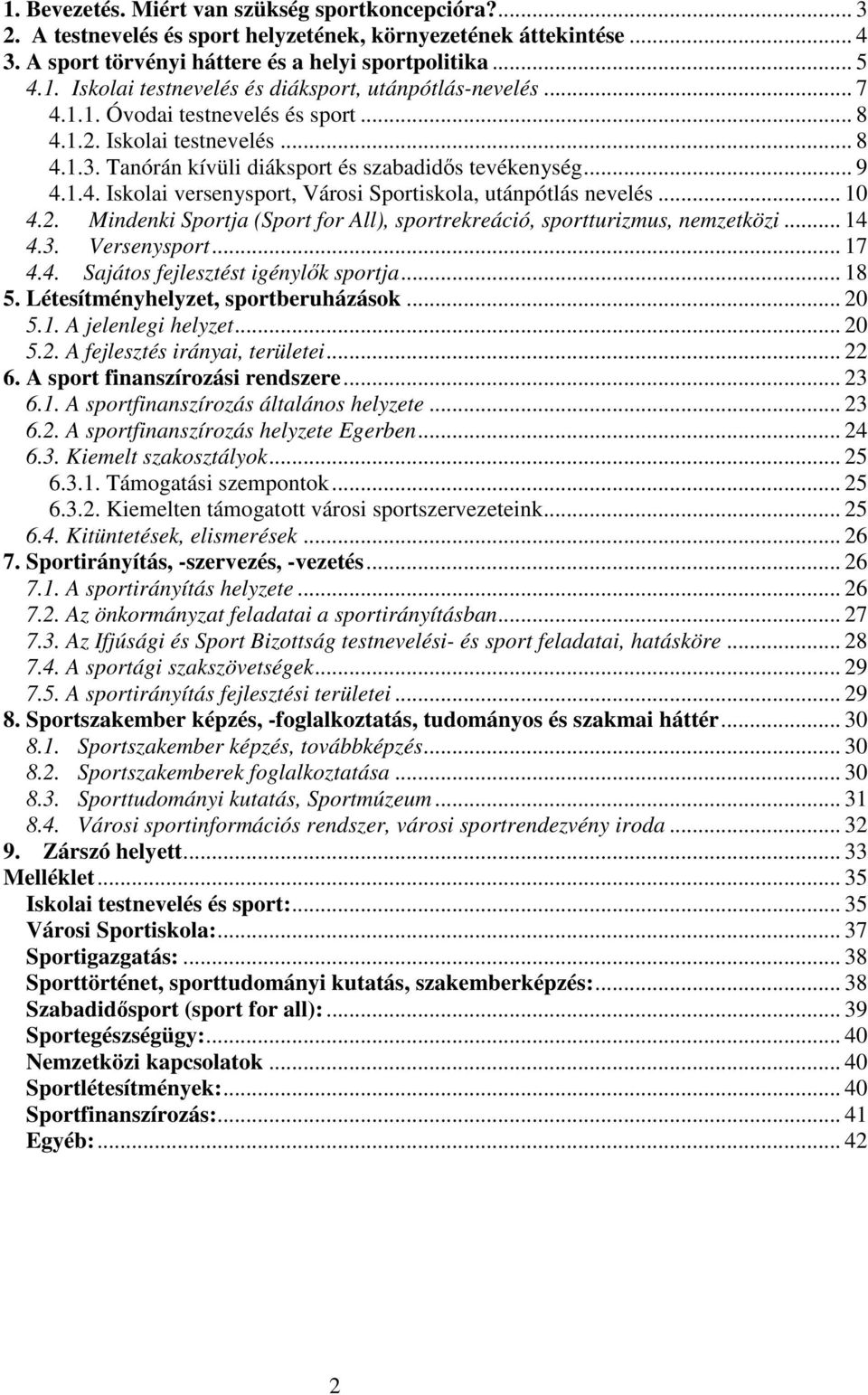 .. 10 4.2. Mindenki Sportja (Sport for All), sportrekreáció, sportturizmus, nemzetközi... 14 4.3. Versenysport... 17 4.4. Sajátos fejlesztést igénylők sportja... 18 5.