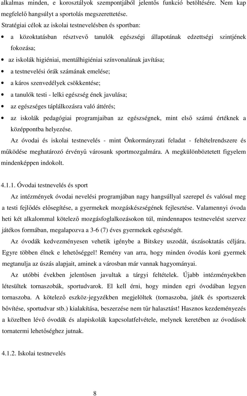 javítása; a testnevelési órák számának emelése; a káros szenvedélyek csökkentése; a tanulók testi - lelki egészség ének javulása; az egészséges táplálkozásra való áttérés; az iskolák pedagógiai