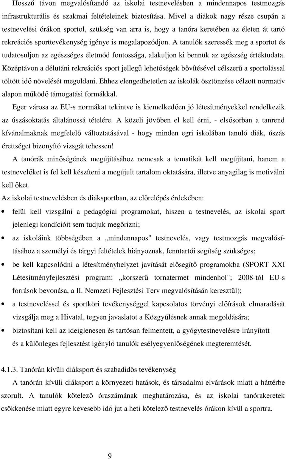 A tanulók szeressék meg a sportot és tudatosuljon az egészséges életmód fontossága, alakuljon ki bennük az egészség értéktudata.