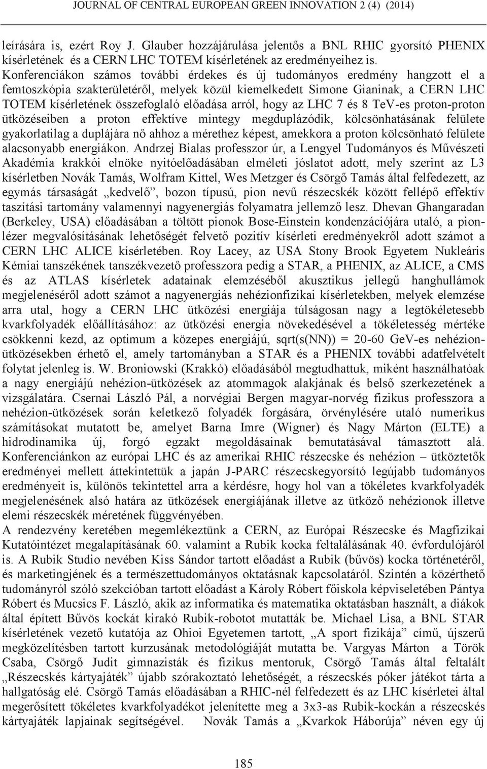 előadása arról, hogy az LHC 7 és 8 TeV-es proton-proton ütközéseiben a proton effektíve mintegy megduplázódik, kölcsönhatásának felülete gyakorlatilag a duplájára nő ahhoz a mérethez képest, amekkora