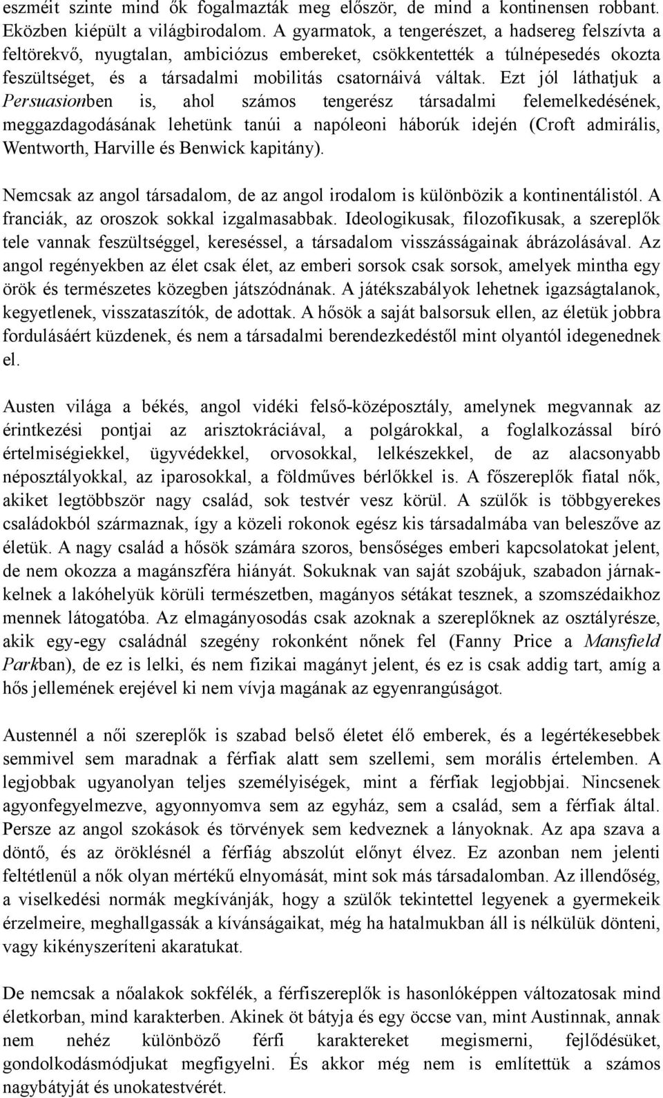 Ezt jól láthatjuk a Persuasionben is, ahol számos tengerész társadalmi felemelkedésének, meggazdagodásának lehetünk tanúi a napóleoni háborúk idején (Croft admirális, Wentworth, Harville és Benwick