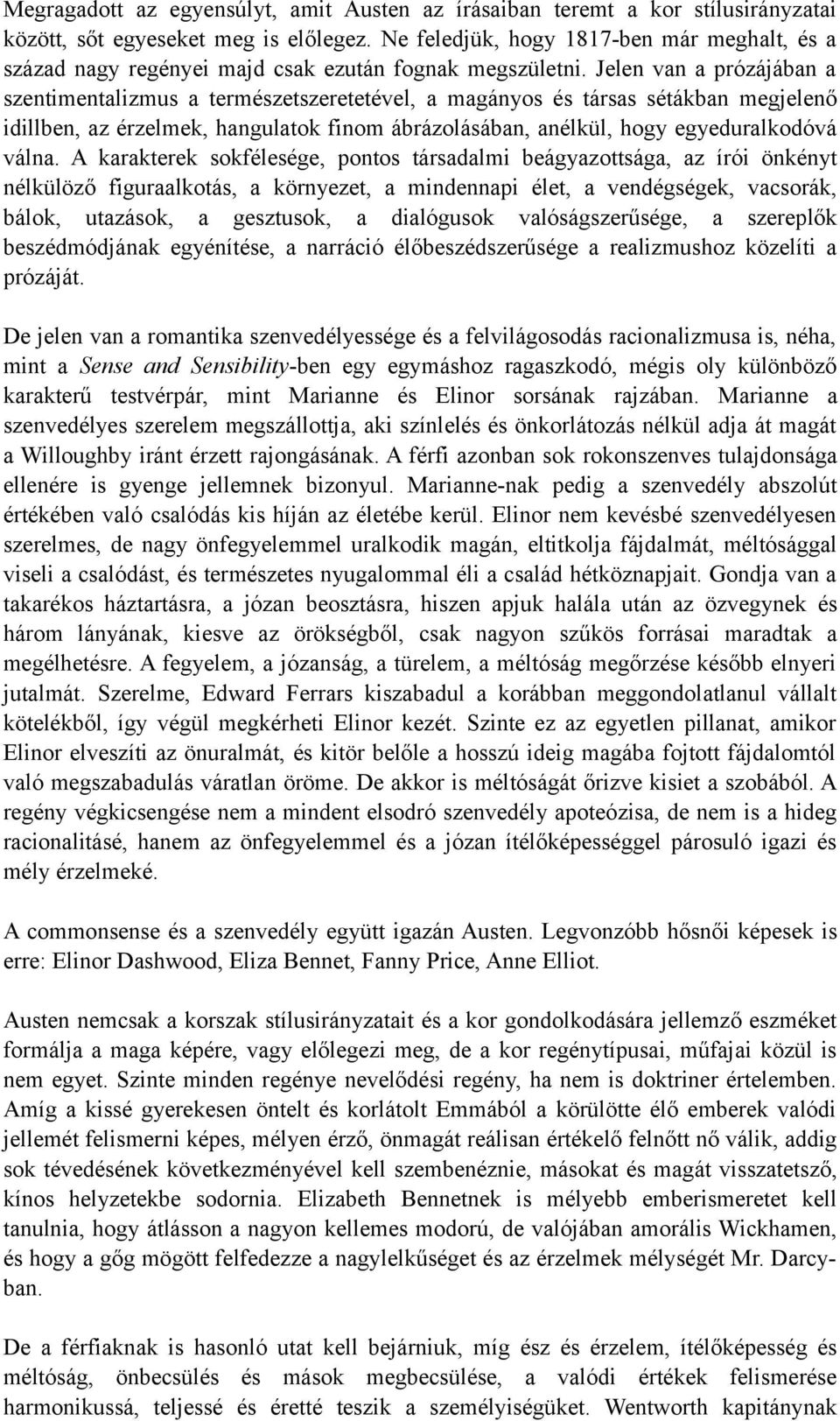 Jelen van a prózájában a szentimentalizmus a természetszeretetével, a magányos és társas sétákban megjelenő idillben, az érzelmek, hangulatok finom ábrázolásában, anélkül, hogy egyeduralkodóvá válna.