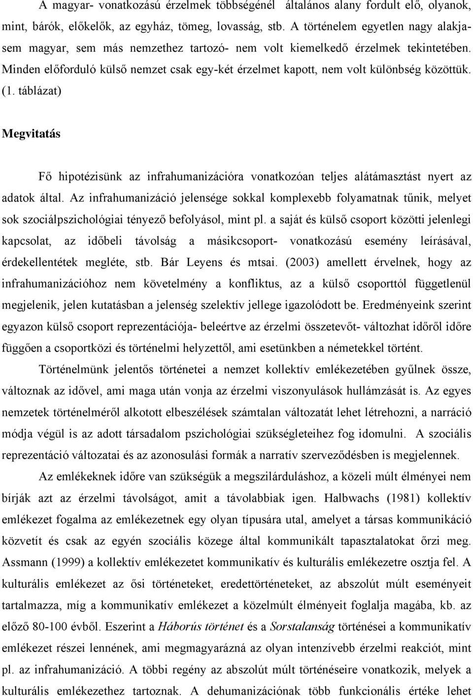 Minden előforduló külső nemzet csak egy-két érzelmet kapott, nem volt különbség közöttük. (1.