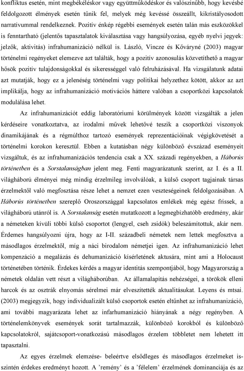 Pozitív énkép régebbi események esetén talán más eszközökkel is fenntartható (jelentős tapasztalatok kiválasztása vagy hangsúlyozása, egyéb nyelvi jegyek: jelzők, aktivitás) infrahumanizáció nélkül