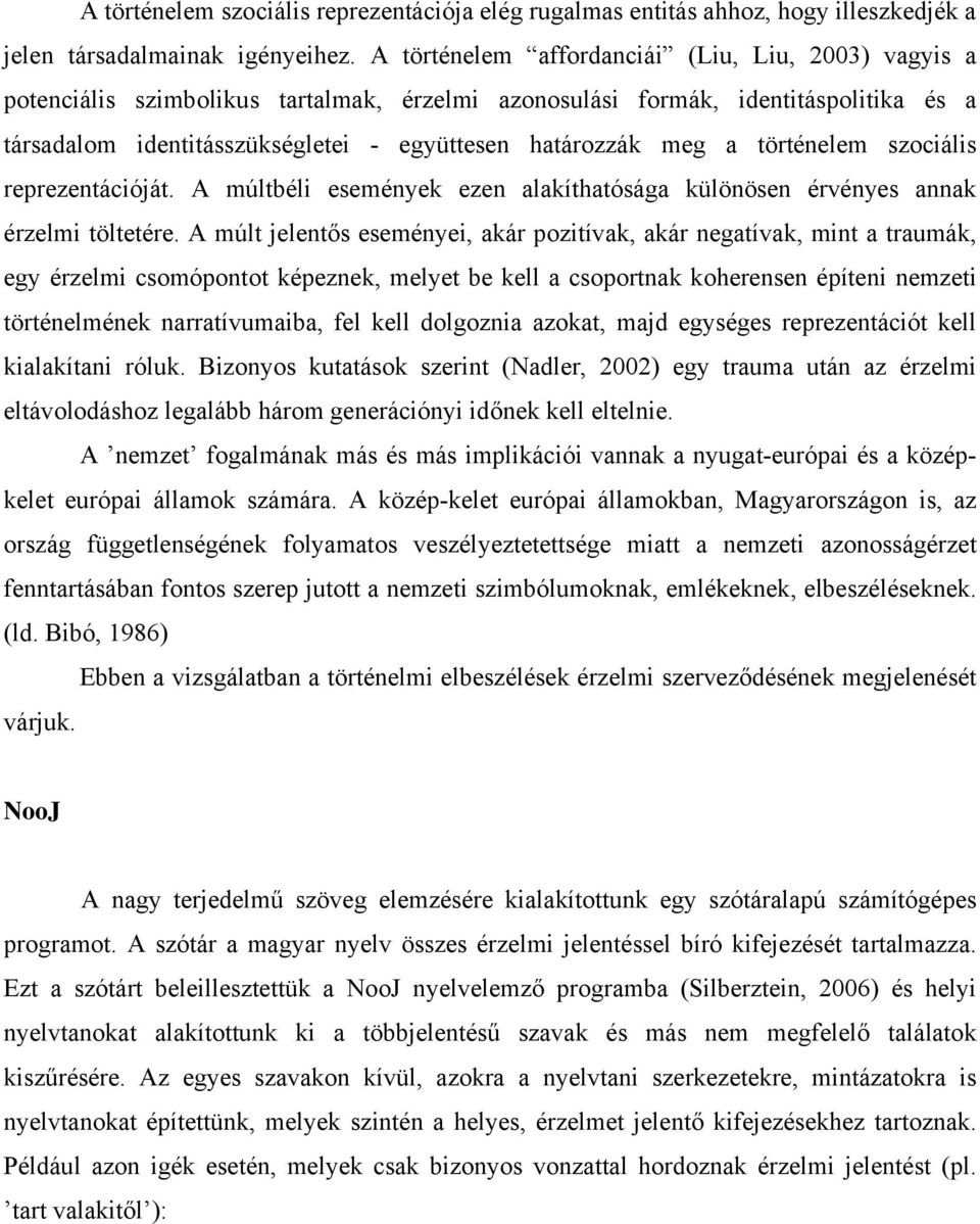 a történelem szociális reprezentációját. A múltbéli események ezen alakíthatósága különösen érvényes annak érzelmi töltetére.