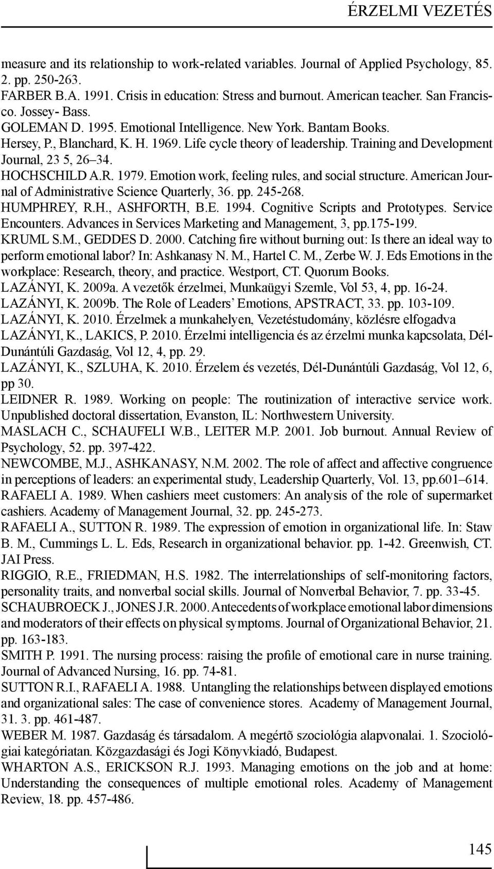 Training and Development Journal, 23 5, 26 34. HOCHSCHILD A.R. 1979. Emotion work, feeling rules, and social structure. American Journal of Administrative Science Quarterly, 36. pp. 245-268.