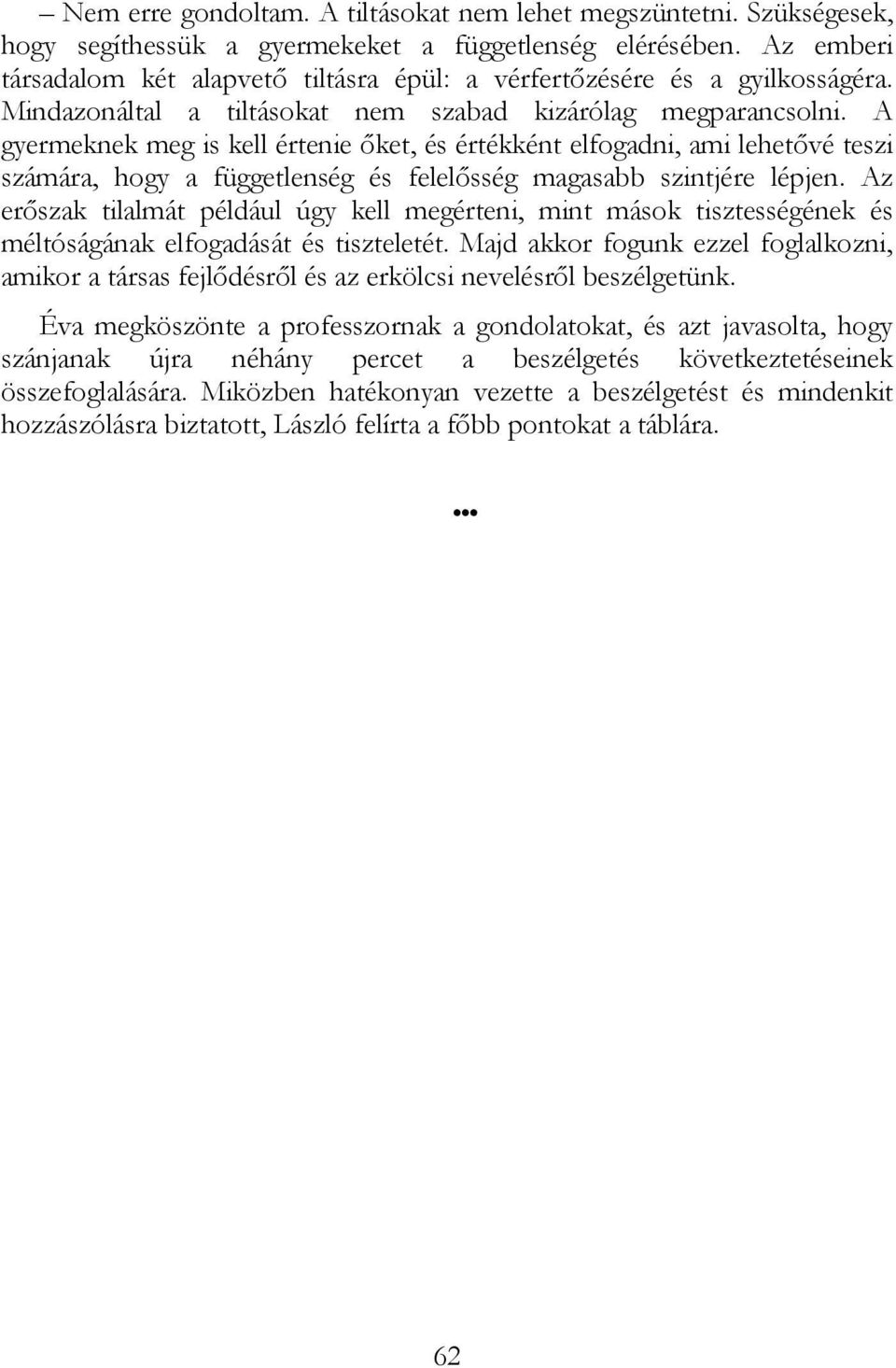 A gyermeknek meg is kell értenie ıket, és értékként elfogadni, ami lehetıvé teszi számára, hogy a függetlenség és felelısség magasabb szintjére lépjen.