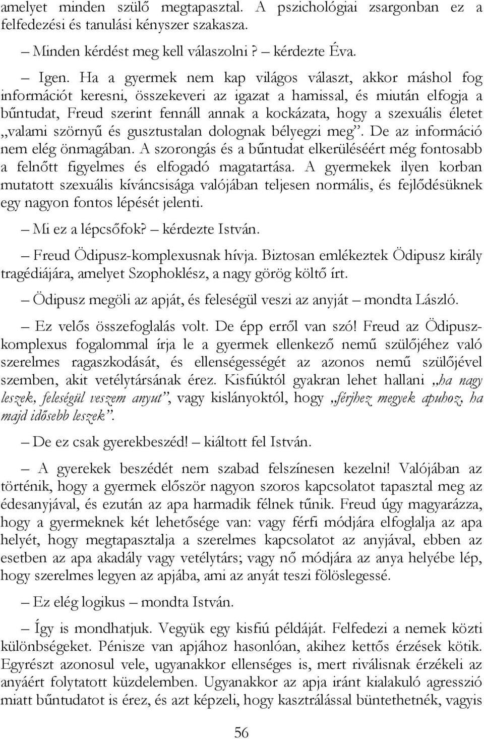 életet valami szörnyő és gusztustalan dolognak bélyegzi meg. De az információ nem elég önmagában. A szorongás és a bőntudat elkerüléséért még fontosabb a felnıtt figyelmes és elfogadó magatartása.