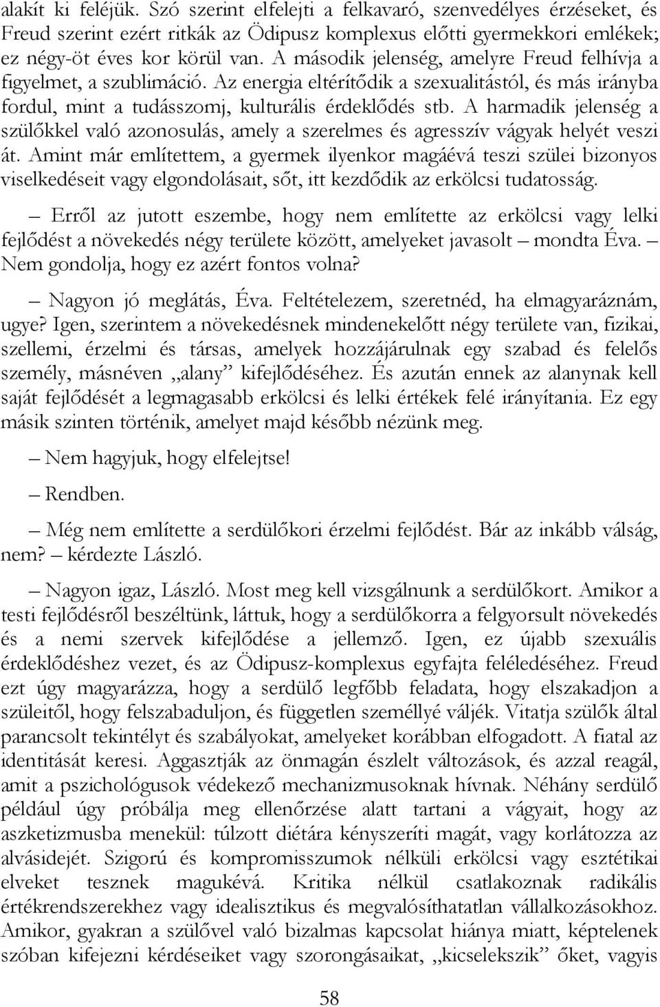 A harmadik jelenség a szülıkkel való azonosulás, amely a szerelmes és agresszív vágyak helyét veszi át.