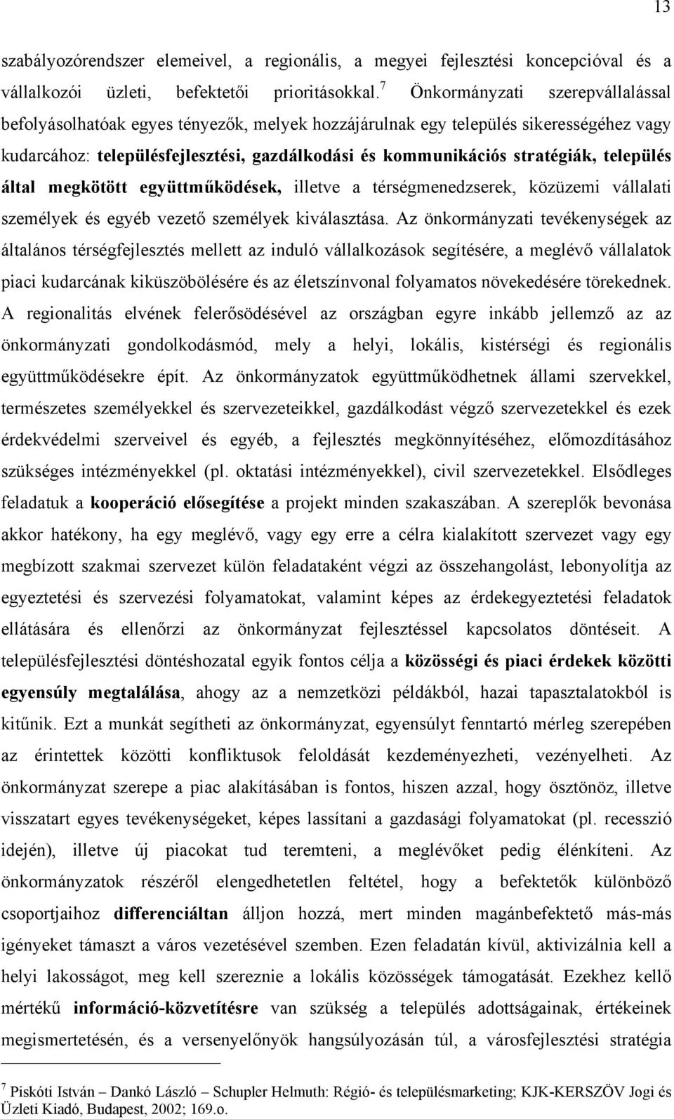 település által megkötött együttműködések, illetve a térségmenedzserek, közüzemi vállalati személyek és egyéb vezető személyek kiválasztása.