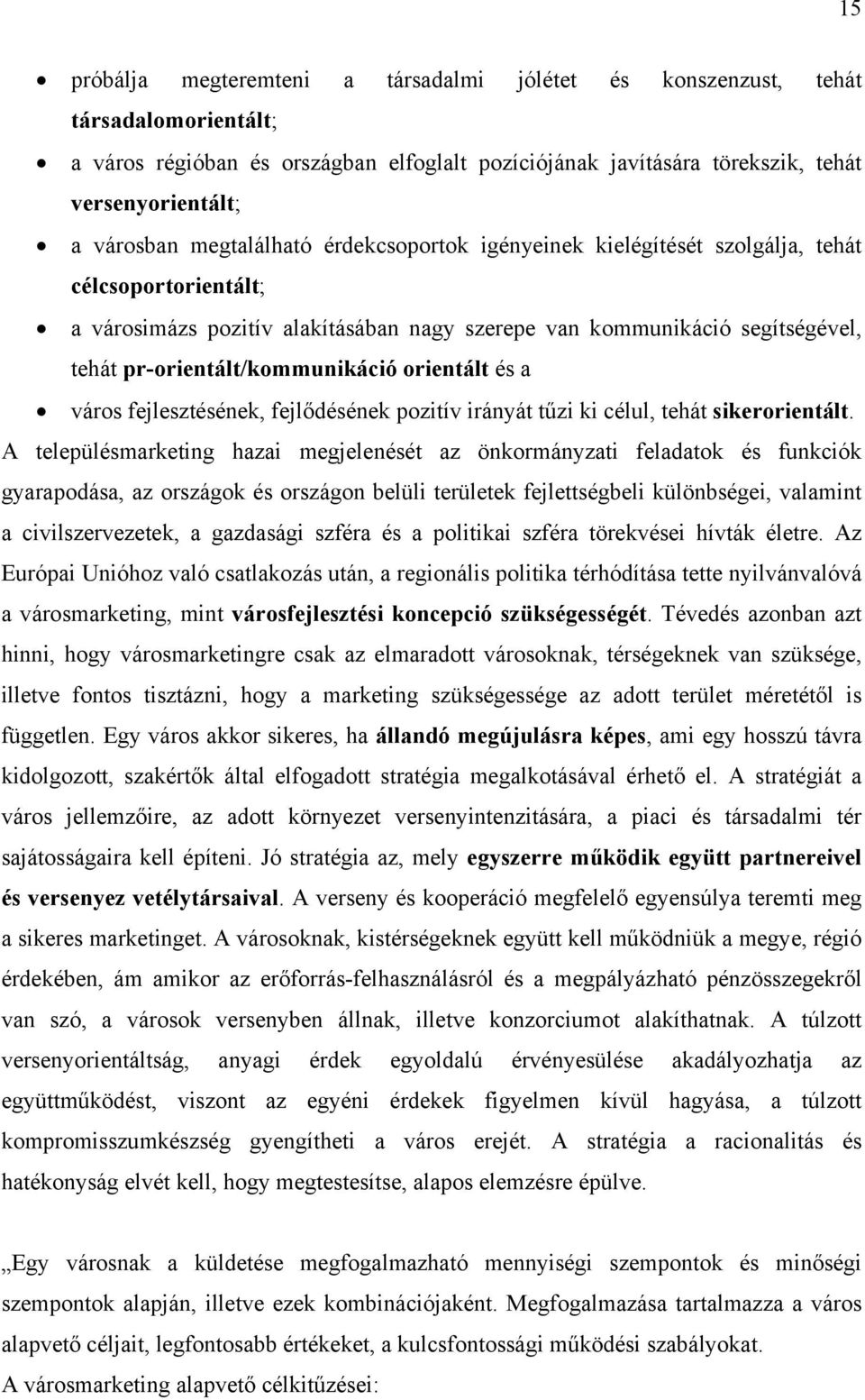 a várs fejlesztésének, fejlődésének pzitív irányát tűzi ki célul, tehát sikerrientált.