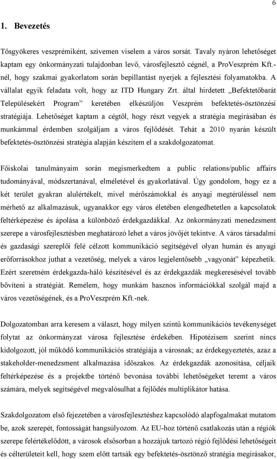 által hirdetett Befektetőbarát Településekért Prgram keretében elkészüljön Veszprém befektetés-ösztönzési stratégiája.