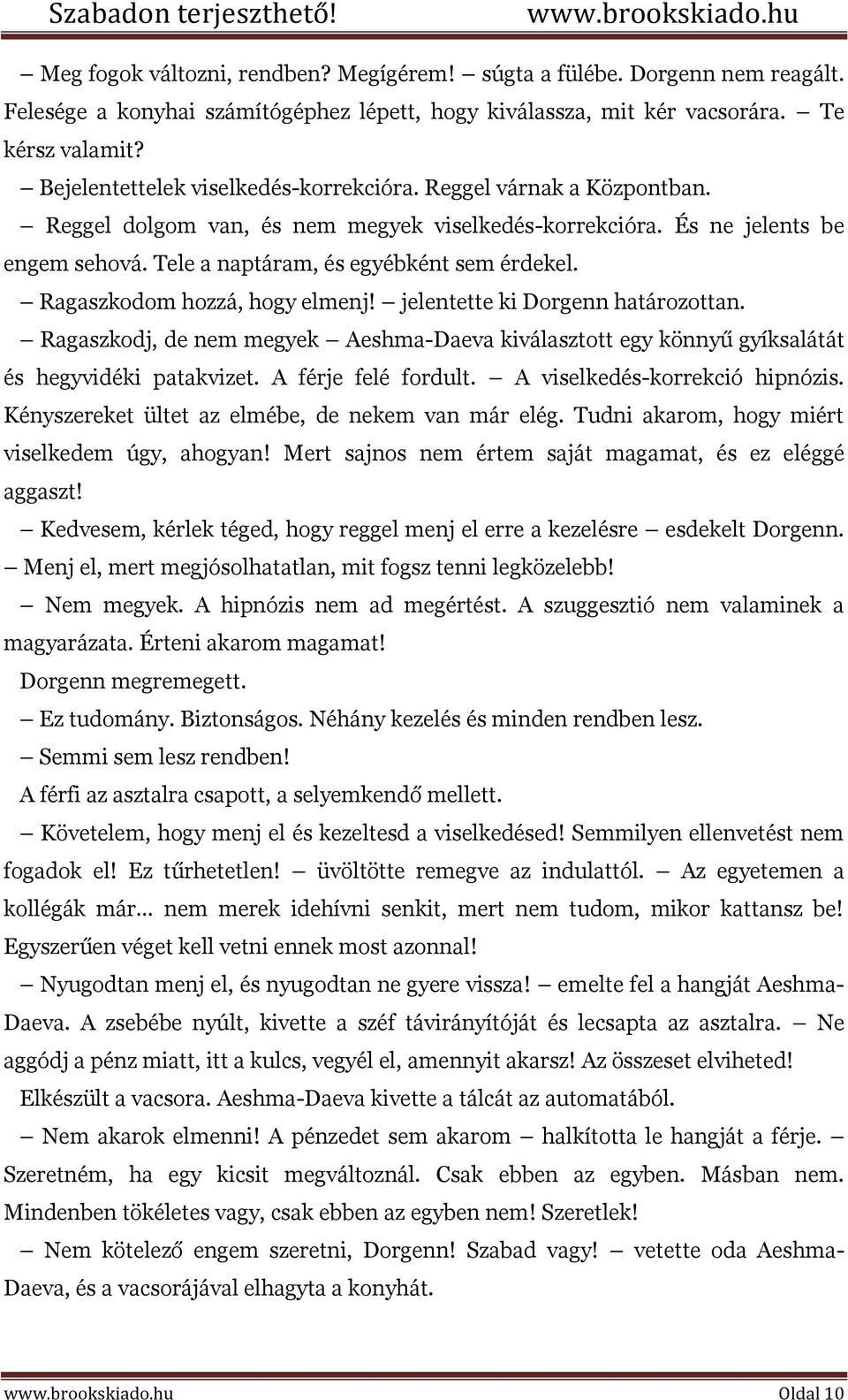 Ragaszkodom hozzá, hogy elmenj! jelentette ki Dorgenn határozottan. Ragaszkodj, de nem megyek Aeshma-Daeva kiválasztott egy könnyű gyíksalátát és hegyvidéki patakvizet. A férje felé fordult.