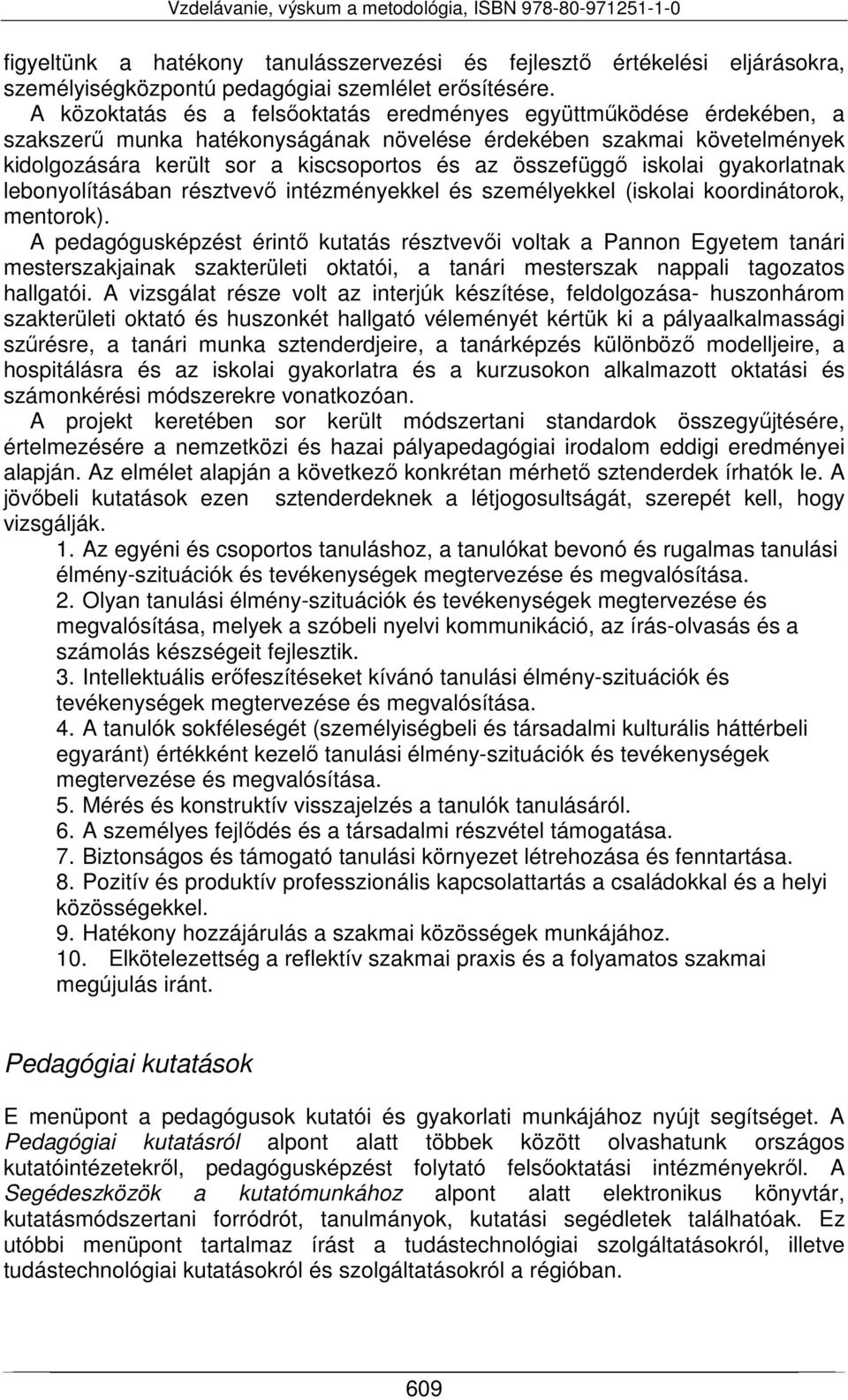 iskolai gyakorlatnak lebonyolításában résztvevő intézményekkel és személyekkel (iskolai koordinátorok, mentorok).