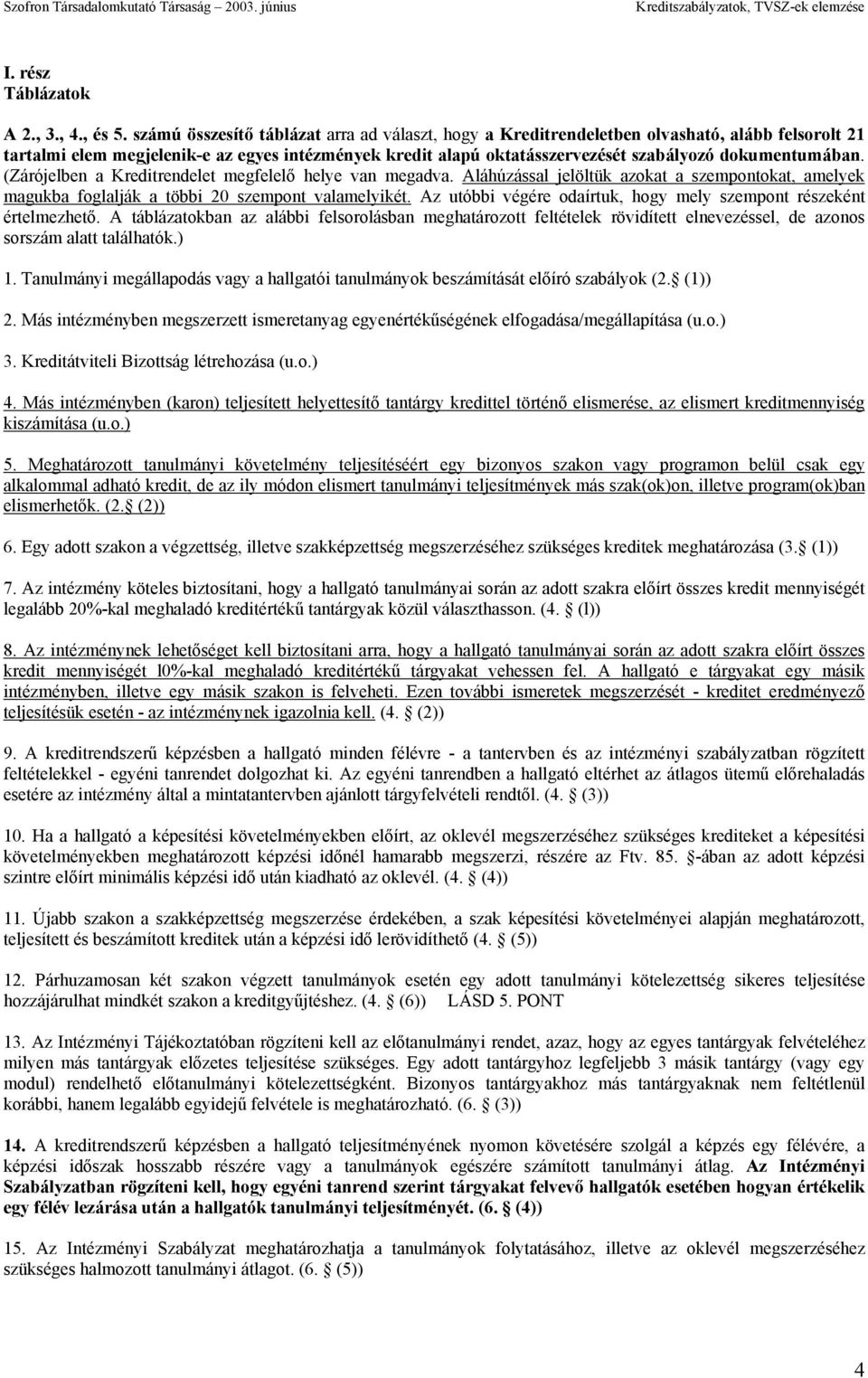 dokumentumában. (Zárójelben a Kreditrendelet megfelelő helye van megadva. Aláhúzással jelöltük azokat a szempontokat, amelyek magukba foglalják a többi 20 szempont valamelyikét.