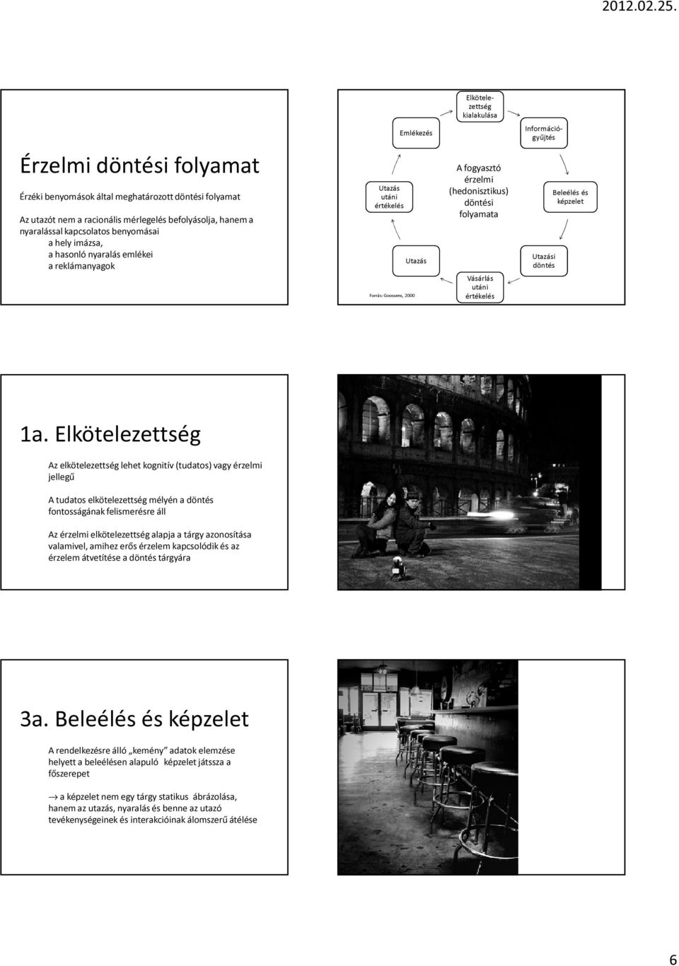 lkötelezettség Az elkötelezettség lehet kognitív (tudatos) vagy érzelmi jellegű A tudatos elkötelezettség mélyén a fontosságának felismerésre áll Az érzelmi elkötelezettség alapja a tárgy azonosítása