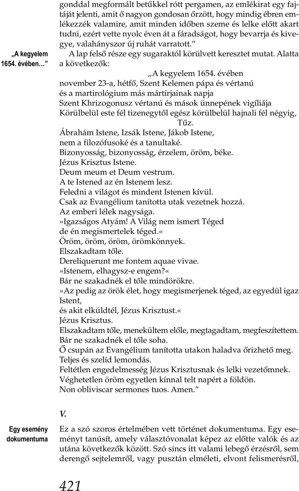 akart tudni, ezért vette nyolc éven át a fáradságot, hogy bevarrja és kive - gye, valahányszor új ruhát varratott. A lap felső része egy sugaraktól körülvett keresztet mutat.