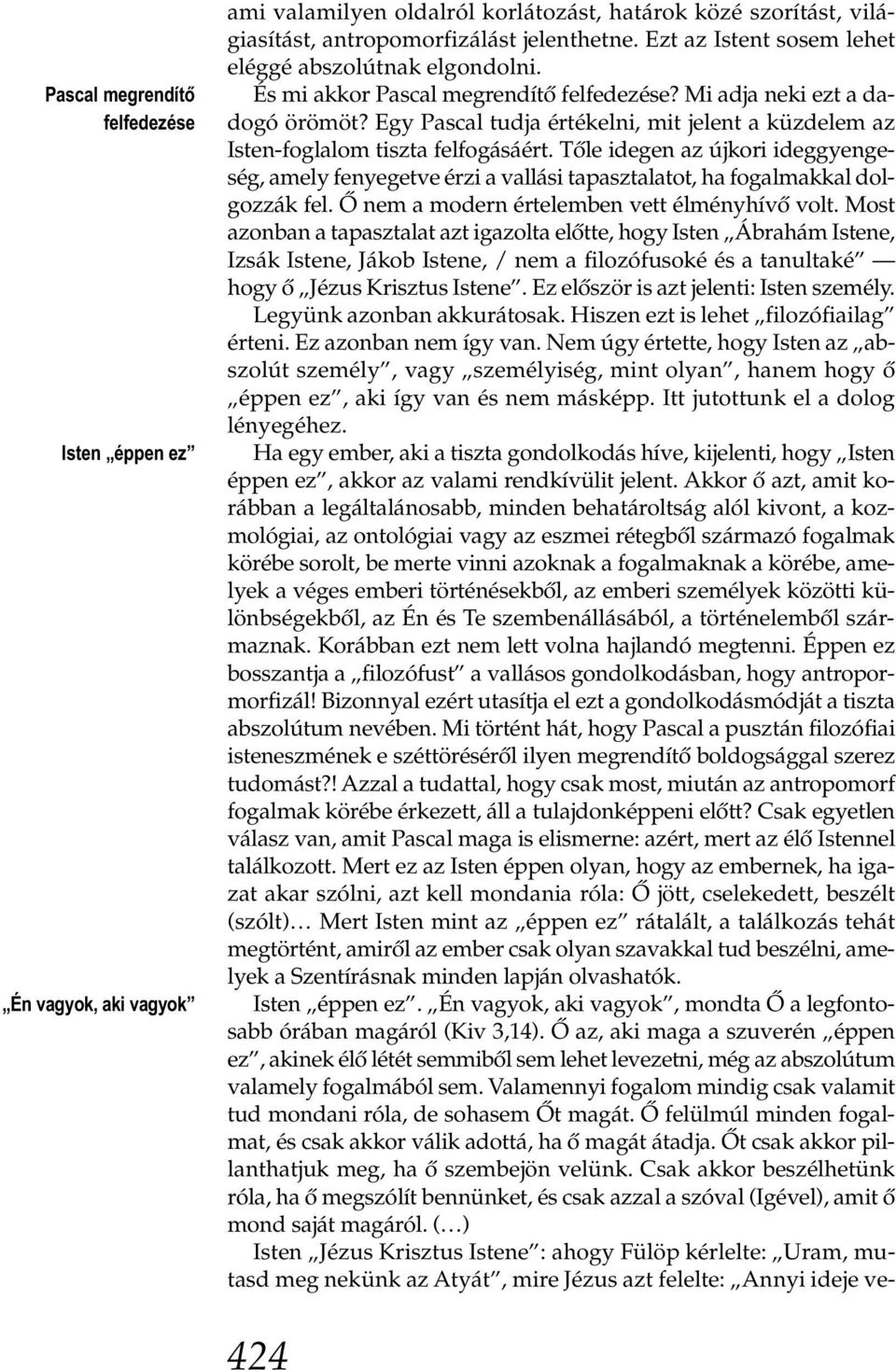 Egy Pascal tudja értékelni, mit jelent a küzdelem az Isten-foglalom tiszta felfogásáért.