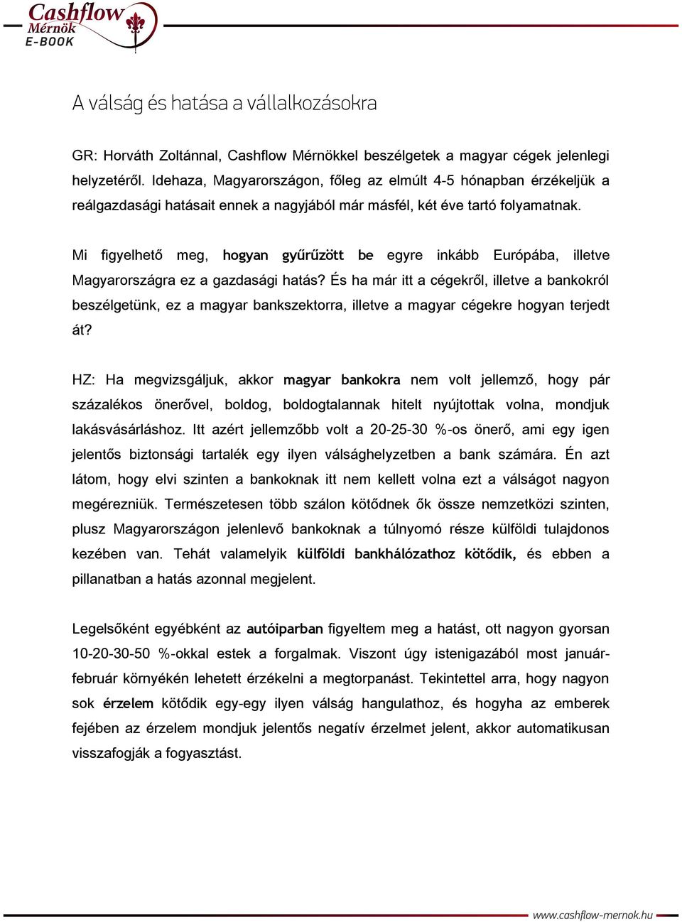 Mi figyelhető meg, hogyan gyűrűzött be egyre inkább Európába, illetve Magyarországra ez a gazdasági hatás?