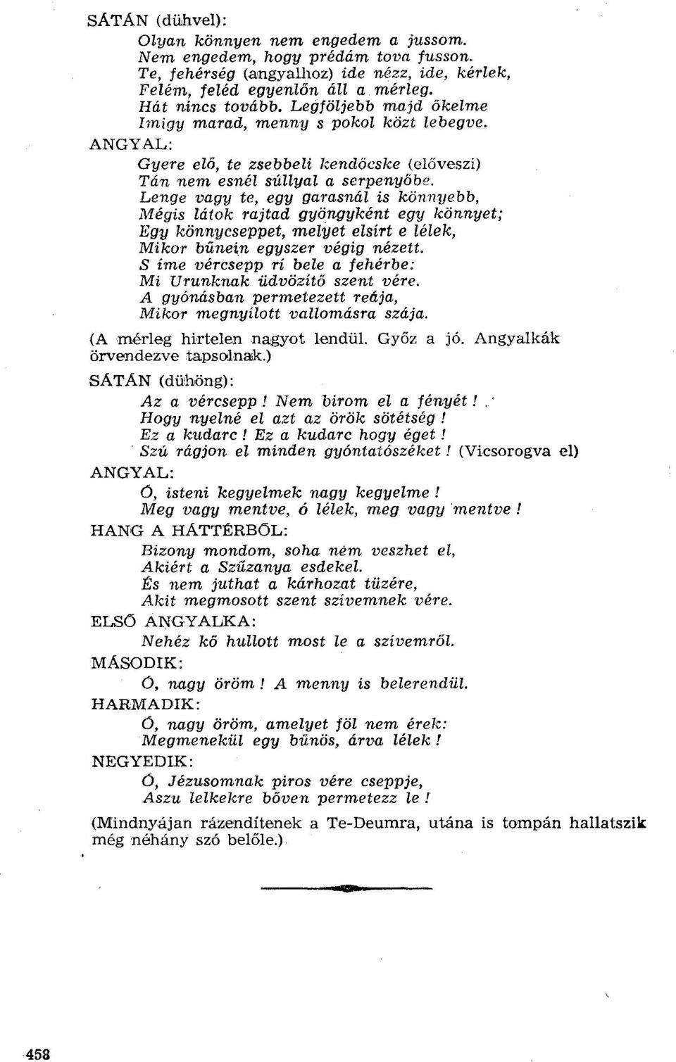 Lenge vagy te, egy gm asnál is könnyebb, l\iégis látok rajtad gyöngyként egy könnyet; Egy könnycseppet, meiuet elsírt e lélek, Mikor bűnei.n egyszer végig nézett.