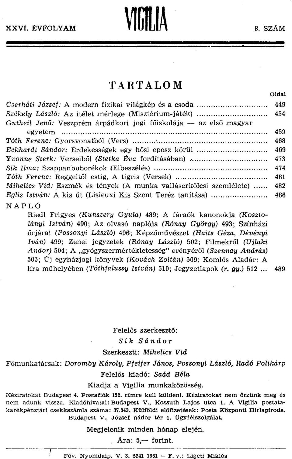 magyar egyetem 459 Tóth Ferenc: Gyorsvonatból (Vers) ;... 468 Eckhardt Sándor: Érdekességek egy hősi eposz körül 469 Yvonne Sterk: Verseiből (Stetka Éva fordításában),.