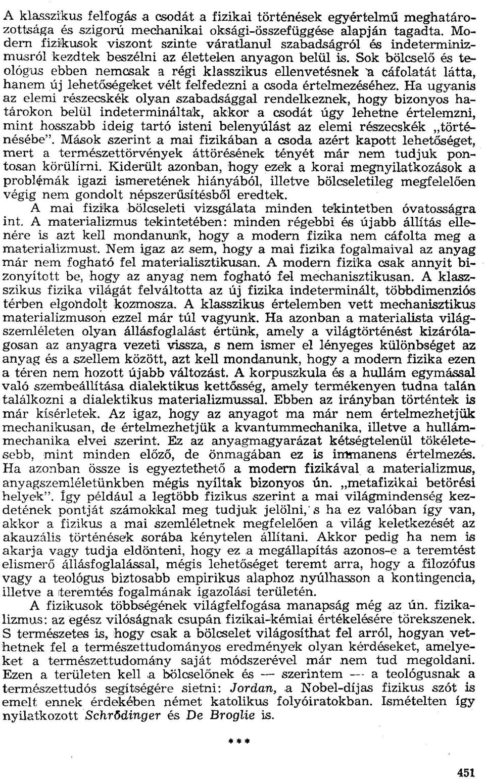 Sok bölcselő és te OIÓgllS ebben nemcsak a régi klasszikus ellenvetésnek a cáfolatát látta, hanem új lehetőségeketvélt felfedezni a csoda értelmezéséhez.