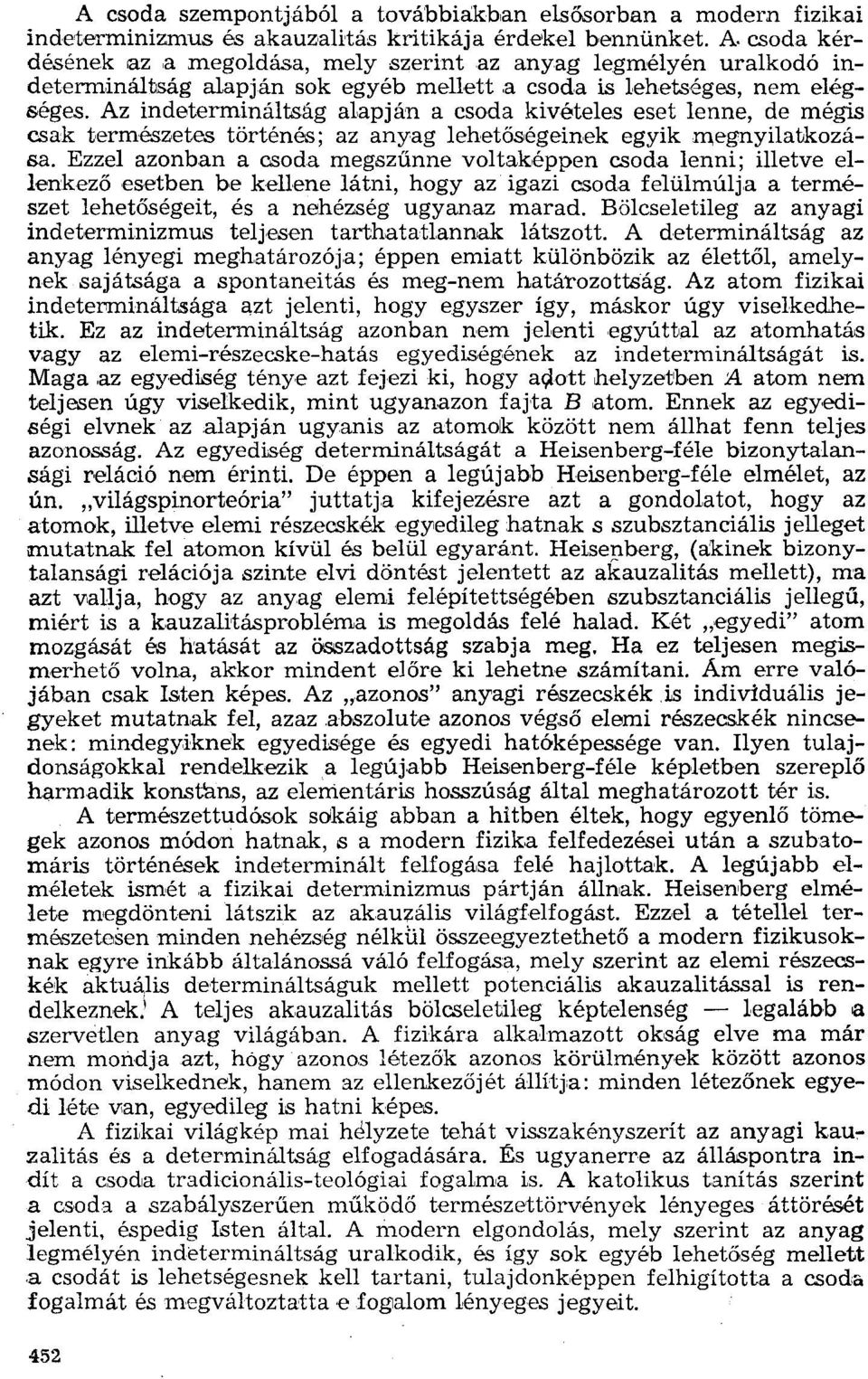 Az indetermináltság alapján a csoda kivételes eset lenne, de mégis csak természetes történés; az anyag lehetőségeinek egyikmegnyllatkozása.