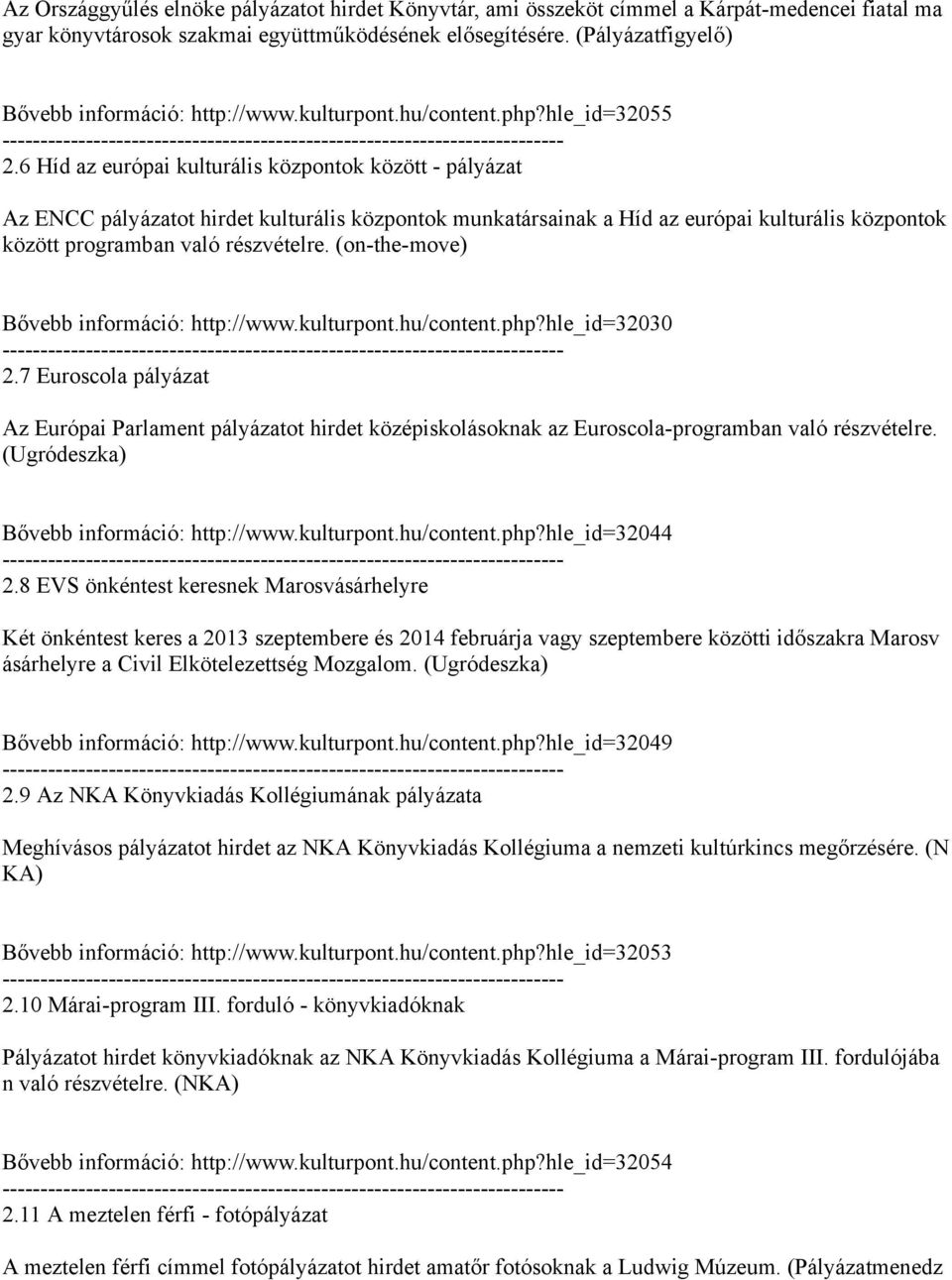 6 Híd az európai kulturális központok között - pályázat Az ENCC pályázatot hirdet kulturális központok munkatársainak a Híd az európai kulturális központok között programban való részvételre.