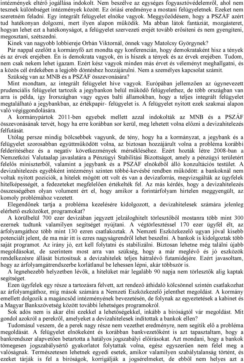 Ma abban látok fantáziát, mozgásteret, hogyan lehet ezt a hatékonyságot, a felügyelet szervezeti erejét tovább erősíteni és nem gyengíteni, megosztani, szétszedni.