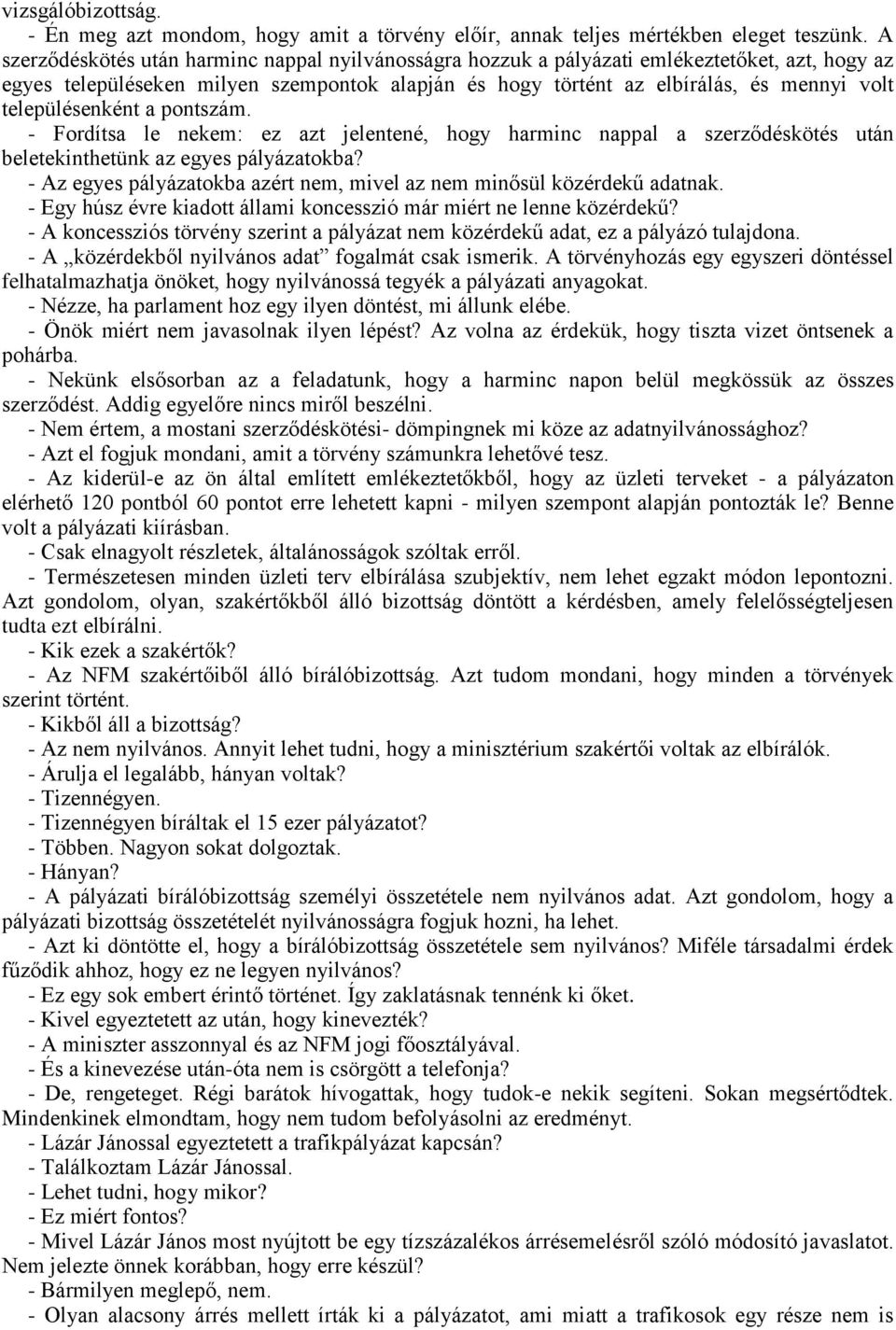 településenként a pontszám. - Fordítsa le nekem: ez azt jelentené, hogy harminc nappal a szerződéskötés után beletekinthetünk az egyes pályázatokba?