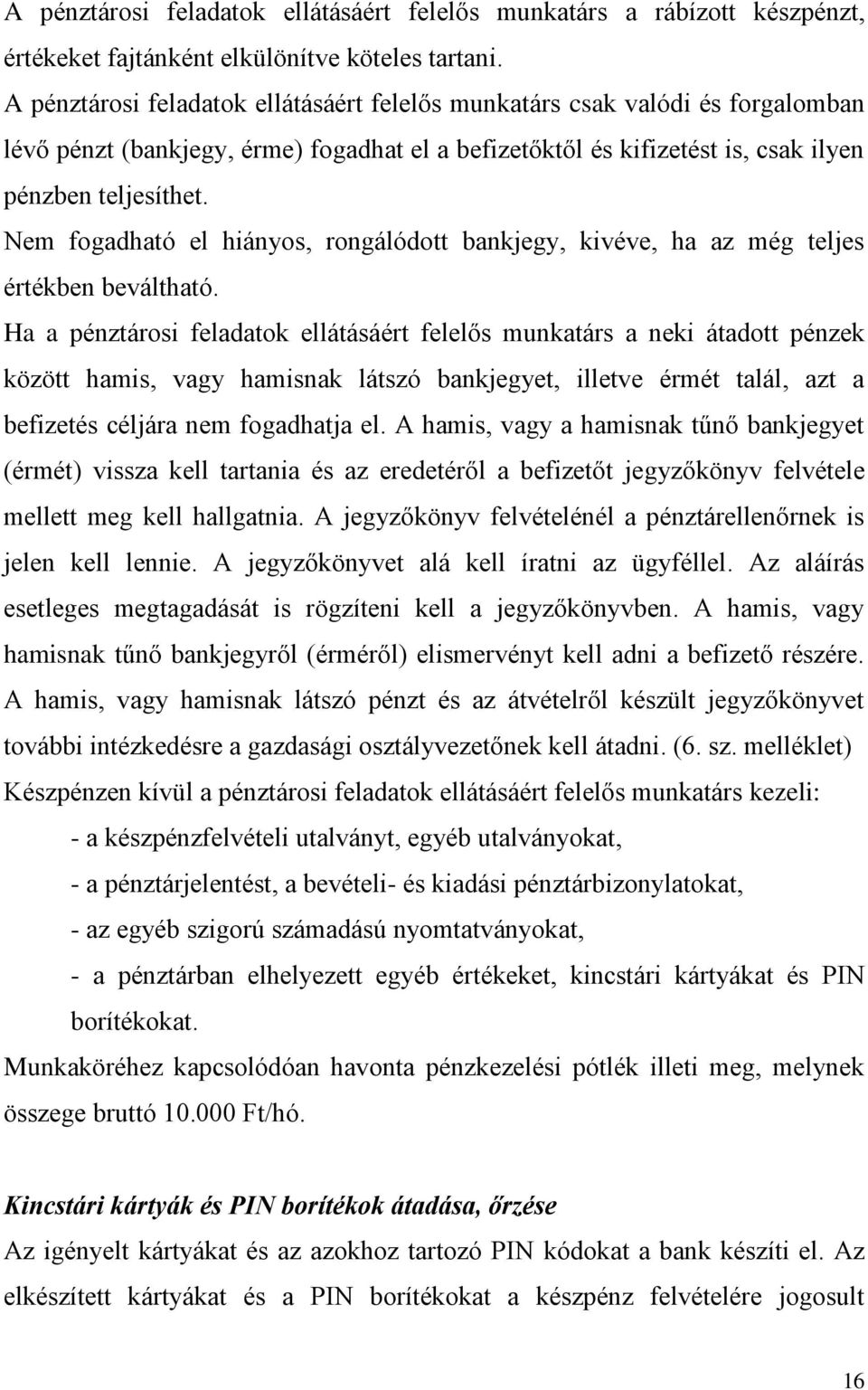 Nem fogadható el hiányos, rongálódott bankjegy, kivéve, ha az még teljes értékben beváltható.