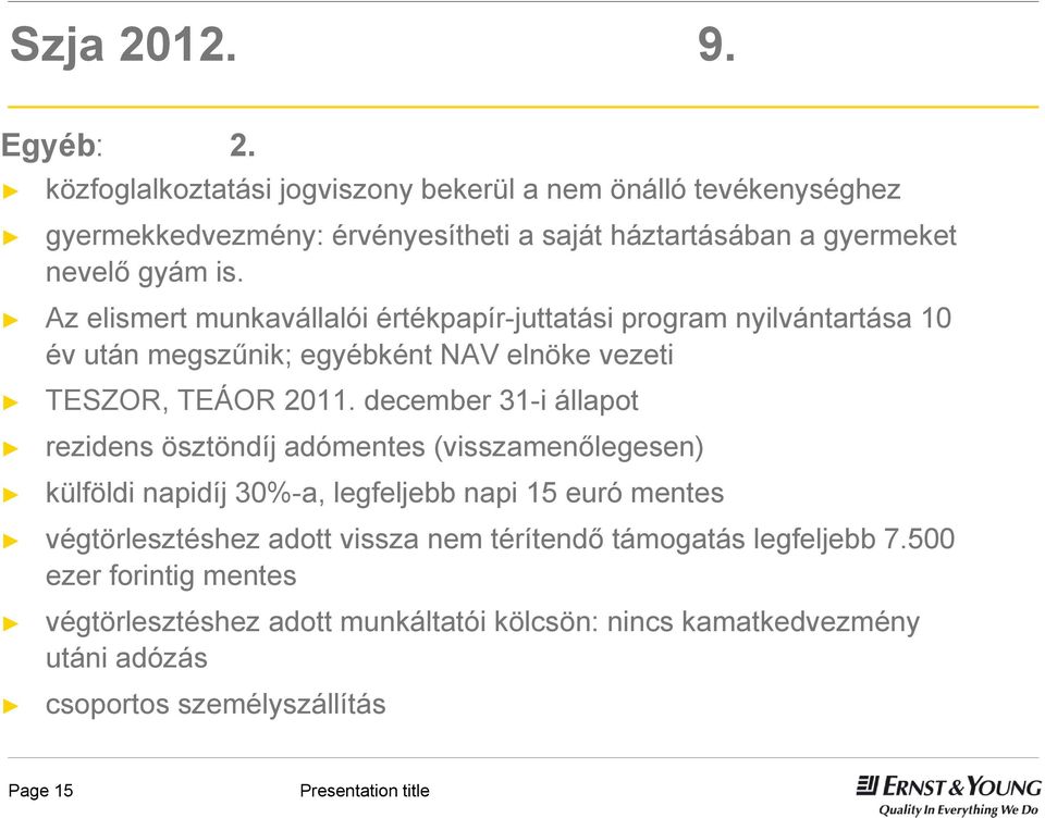 Az elismert munkavállalói értékpapír-juttatási program nyilvántartása 10 év után megszűnik; egyébként NAV elnöke vezeti TESZOR, TEÁOR 2011.