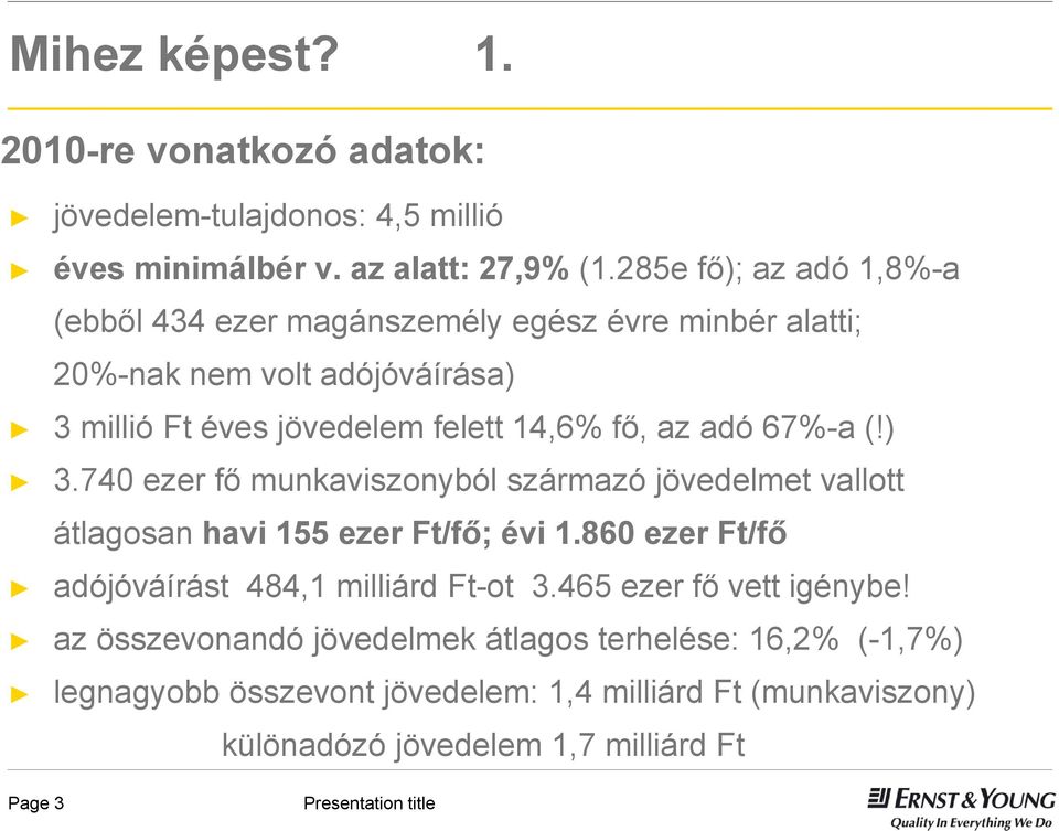 az adó 67%-a (!) 3.740 ezer fő munkaviszonyból származó jövedelmet vallott átlagosan havi 155 ezer Ft/fő; évi 1.