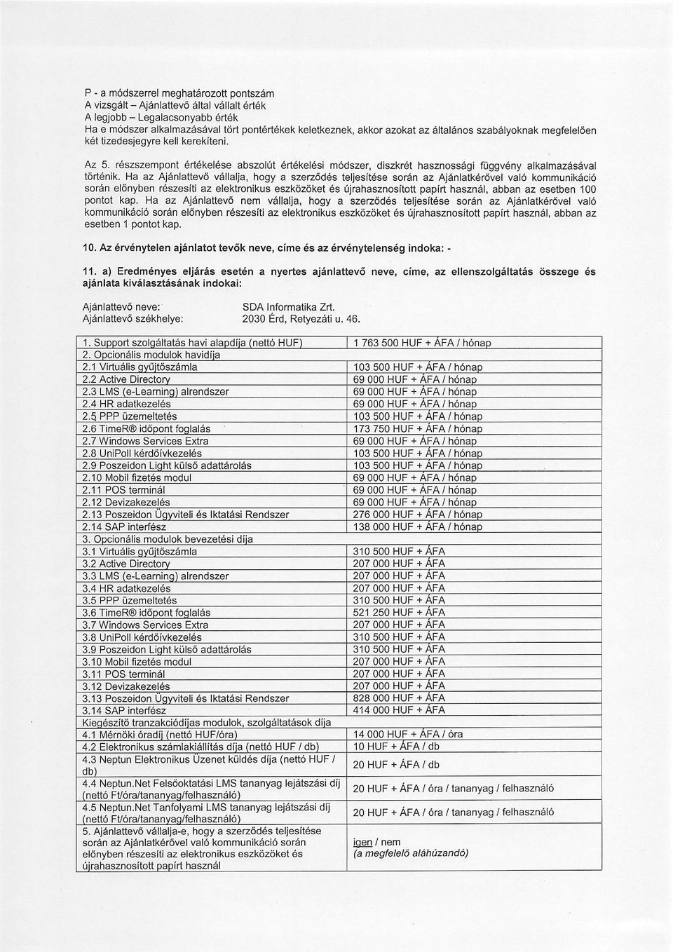 Ha az AjAnlattev6 v6llalja, hogy a szez6d6s teljesitdse soran az Aj6nlatk6r6vel val6 kommunikdci6 sor6n el6nyben reszesiti az elektronikus eszkdzoket 6s Ujrahasznositott papirt hasznel, abban az