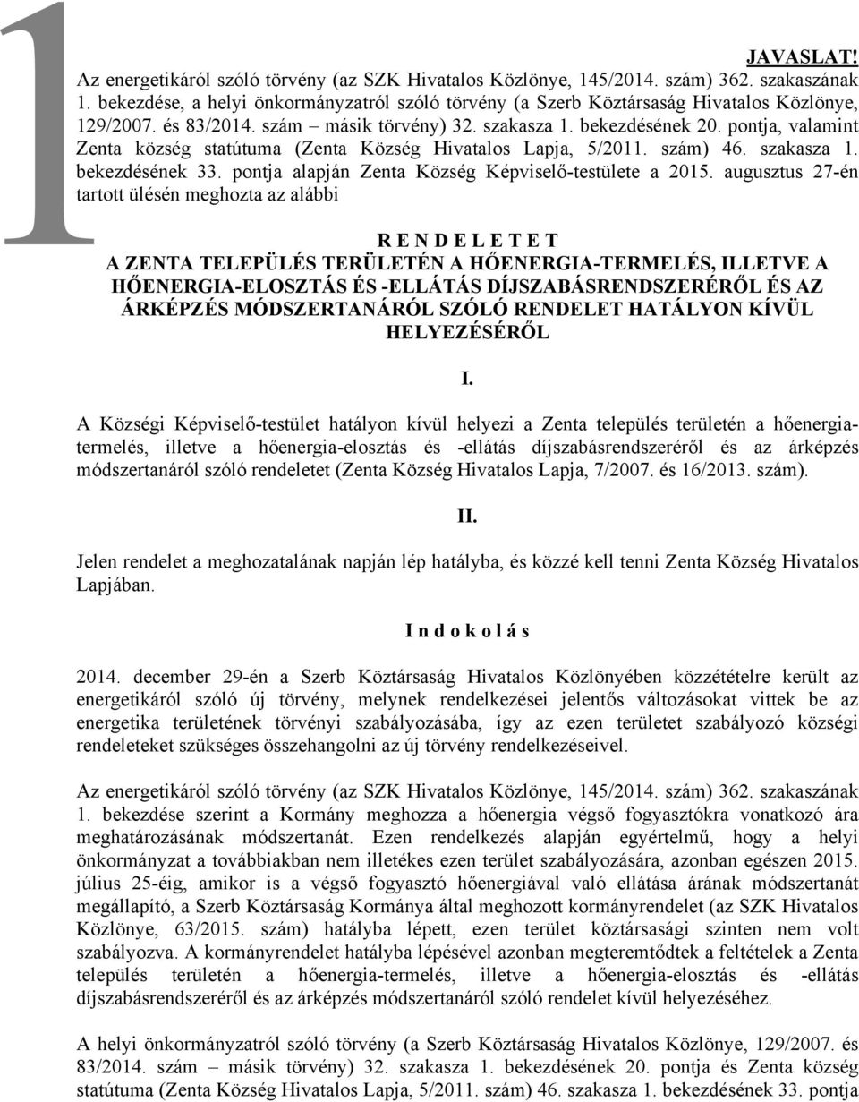 pontja, valamint Zenta község statútuma (Zenta Község Hivatalos Lapja, 5/2011. szám) 46. szakasza 1. bekezdésének 33. pontja alapján Zenta Község Képviselő-testülete a 2015.