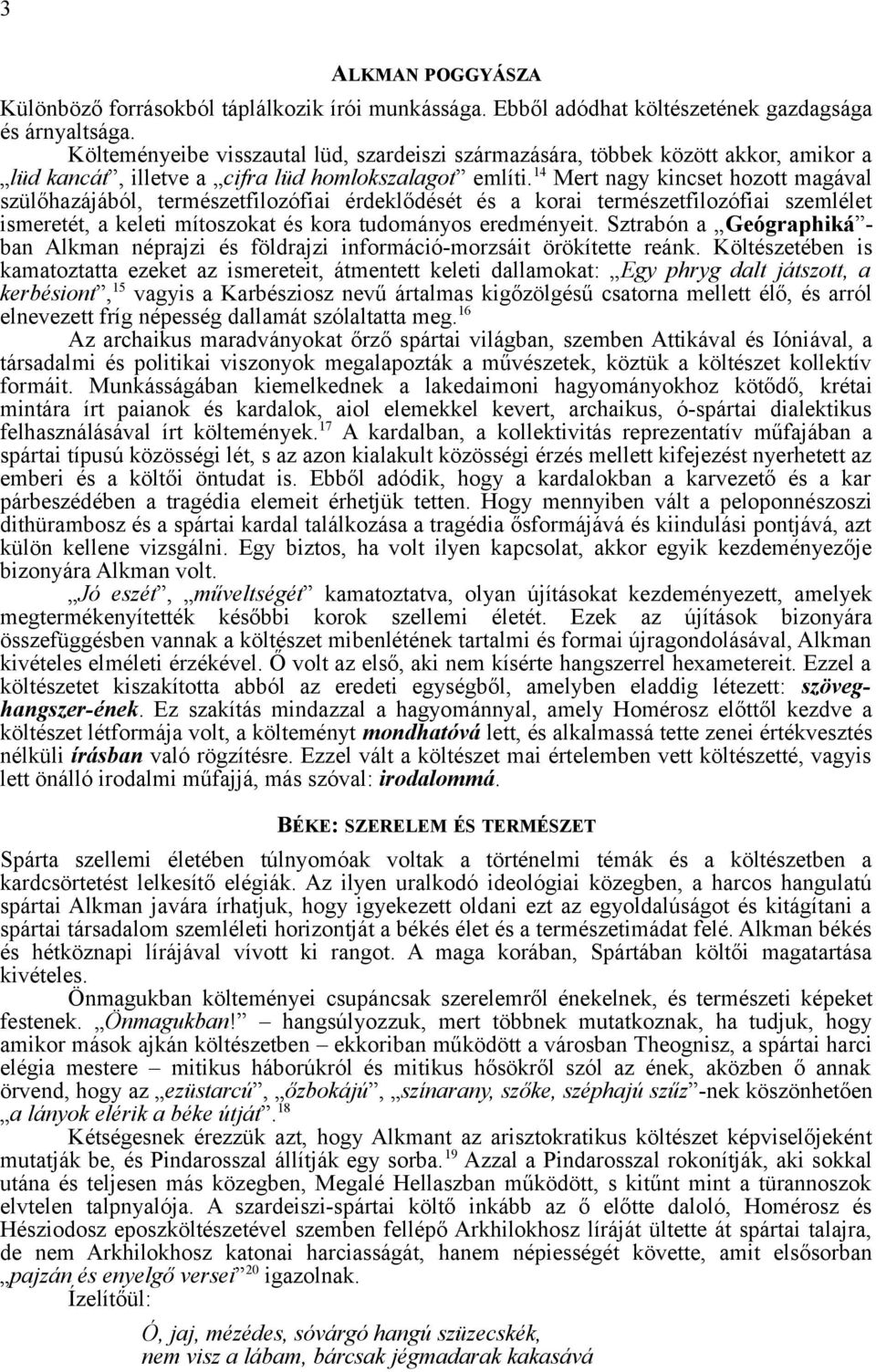 14 Mert nagy kincset hozott magával szülőhazájából, természetfilozófiai érdeklődését és a korai természetfilozófiai szemlélet ismeretét, a keleti mítoszokat és kora tudományos eredményeit.