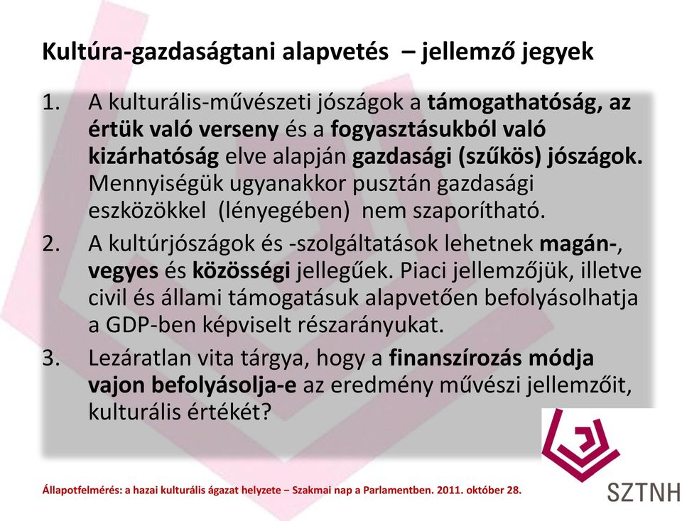 Mennyiségük ugyanakkor pusztán gazdasági eszközökkel (lényegében) nem szaporítható. 2.