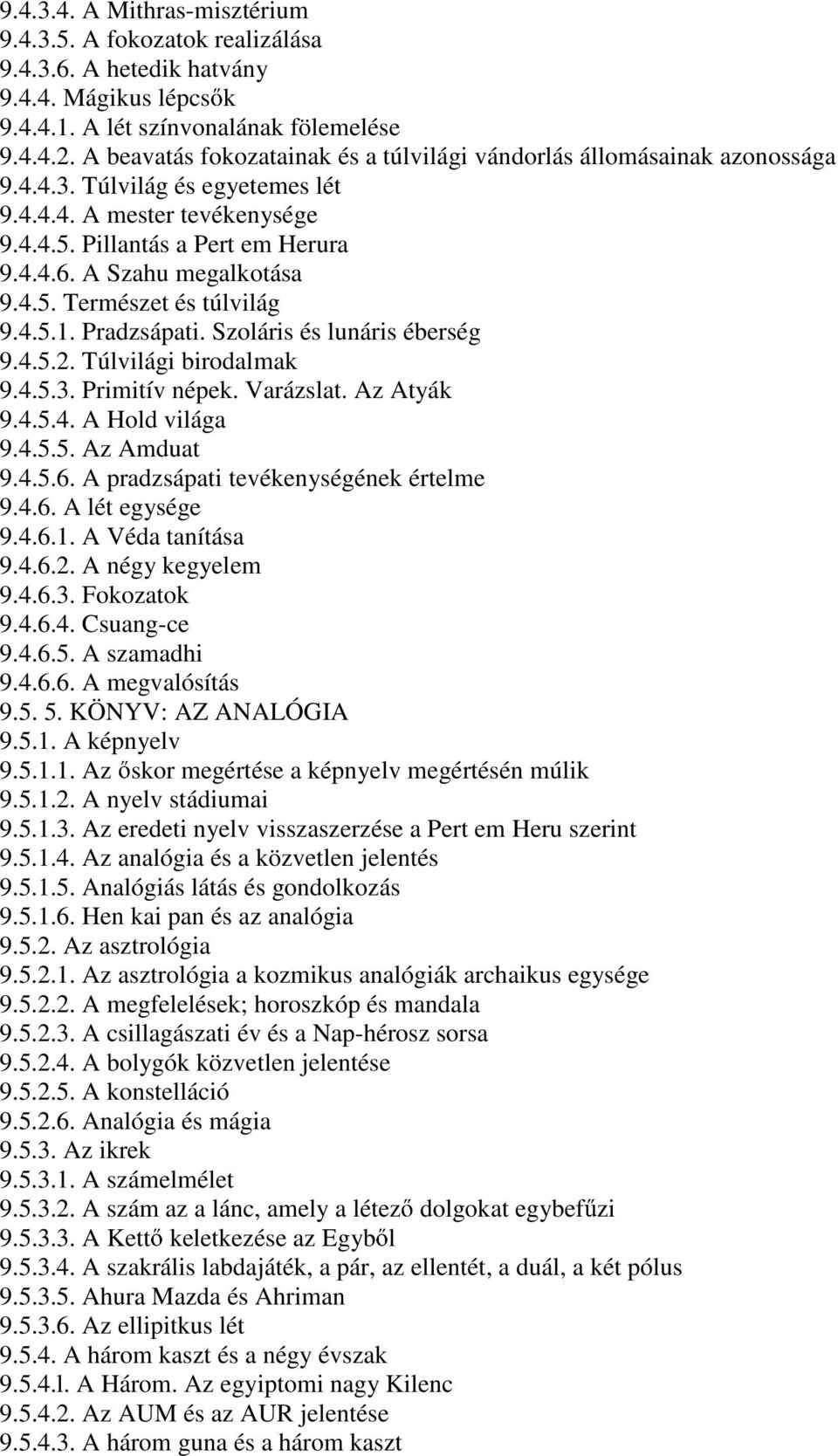 A Szahu megalkotása 9.4.5. Természet és túlvilág 9.4.5.1. Pradzsápati. Szoláris és lunáris éberség 9.4.5.2. Túlvilági birodalmak 9.4.5.3. Primitív népek. Varázslat. Az Atyák 9.4.5.4. A Hold világa 9.