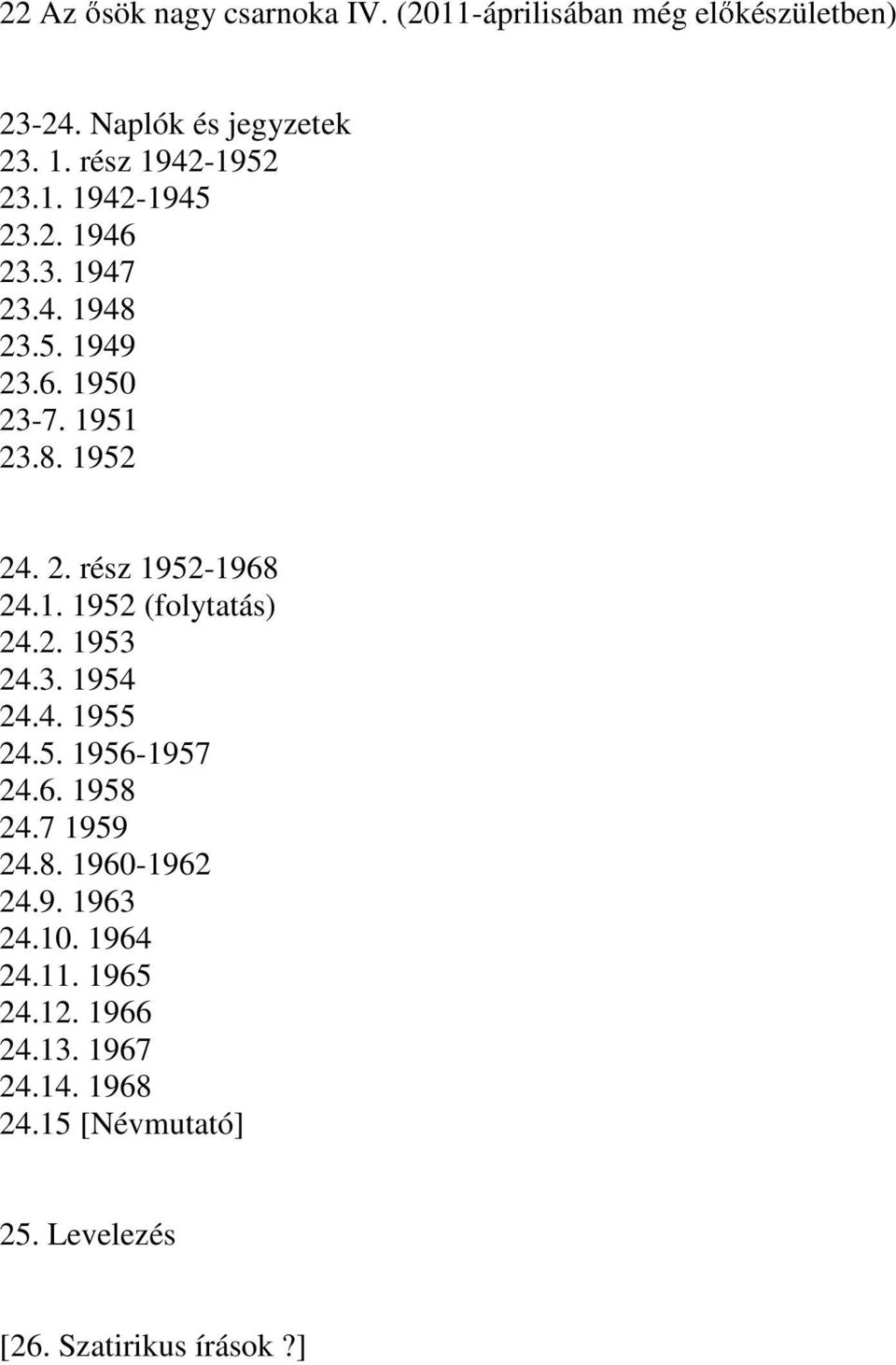 1. 1952 (folytatás) 24.2. 1953 24.3. 1954 24.4. 1955 24.5. 1956-1957 24.6. 1958 24.7 1959 24.8. 1960-1962 24.9. 1963 24.