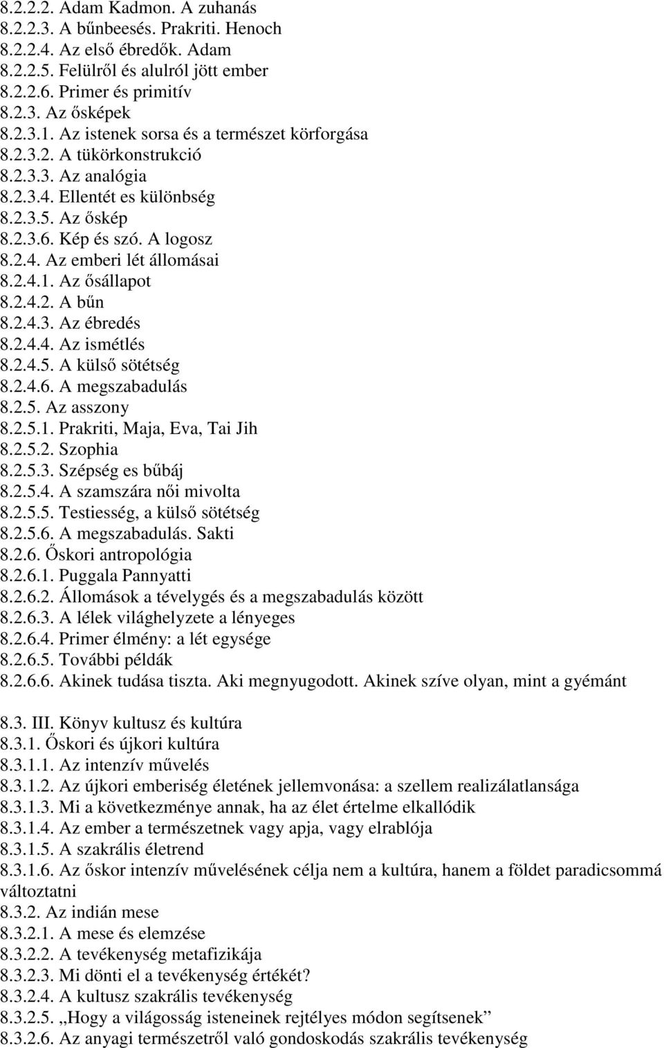 2.4.1. Az sállapot 8.2.4.2. A b n 8.2.4.3. Az ébredés 8.2.4.4. Az ismétlés 8.2.4.5. A küls sötétség 8.2.4.6. A megszabadulás 8.2.5. Az asszony 8.2.5.1. Prakriti, Maja, Eva, Tai Jih 8.2.5.2. Szophia 8.