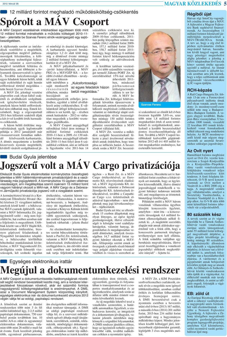 mûködés költségeit 2010 11- ben jelentette be Szarvas Ferenc elnök-vezérigazgató egy sajtóbeszélgetésen.