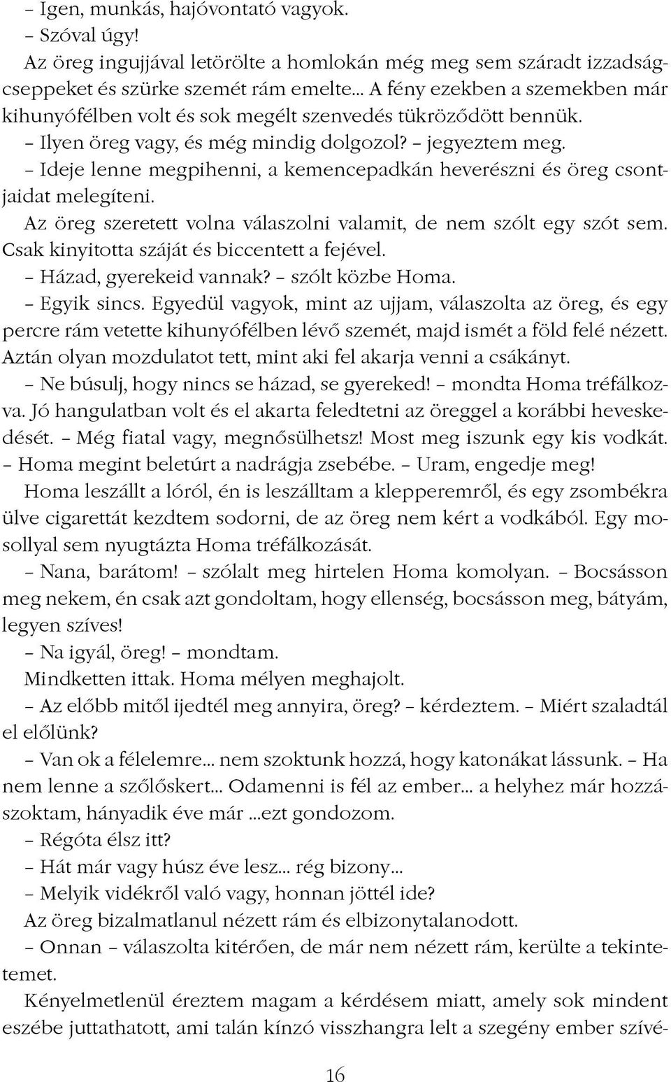 Ilyen öreg vagy, és még mindig dolgozol? jegyeztem meg. Ideje lenne megpihenni, a kemencepadkán heverészni és öreg csontjaidat melegíteni.