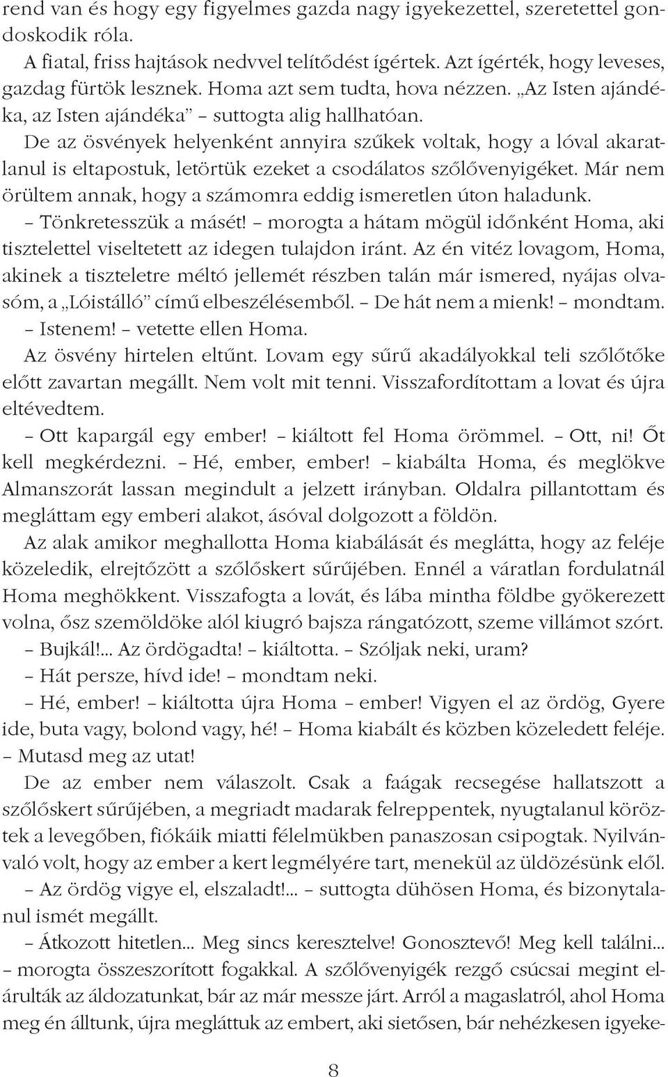 De az ösvények helyenként annyira szûkek voltak, hogy a lóval akaratlanul is eltapostuk, letörtük ezeket a csodálatos szôlôvenyigéket.