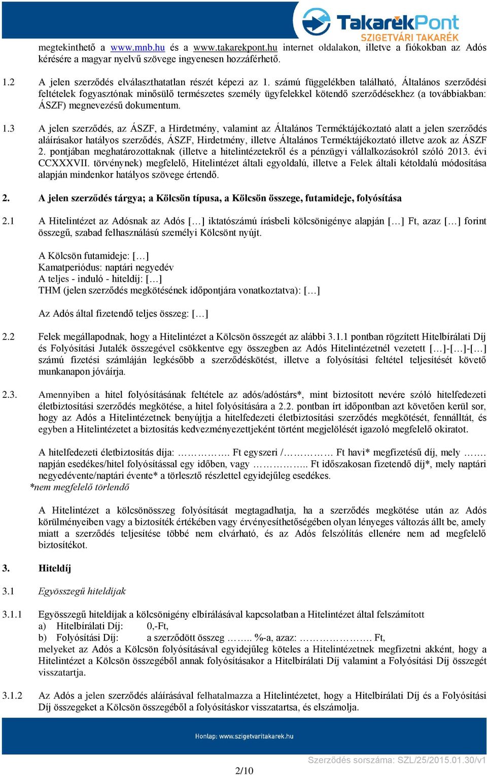 számú függelékben található, Általános szerződési feltételek fogyasztónak minősülő természetes személy ügyfelekkel kötendő szerződésekhez (a továbbiakban: ÁSZF) megnevezésű dokumentum. 1.