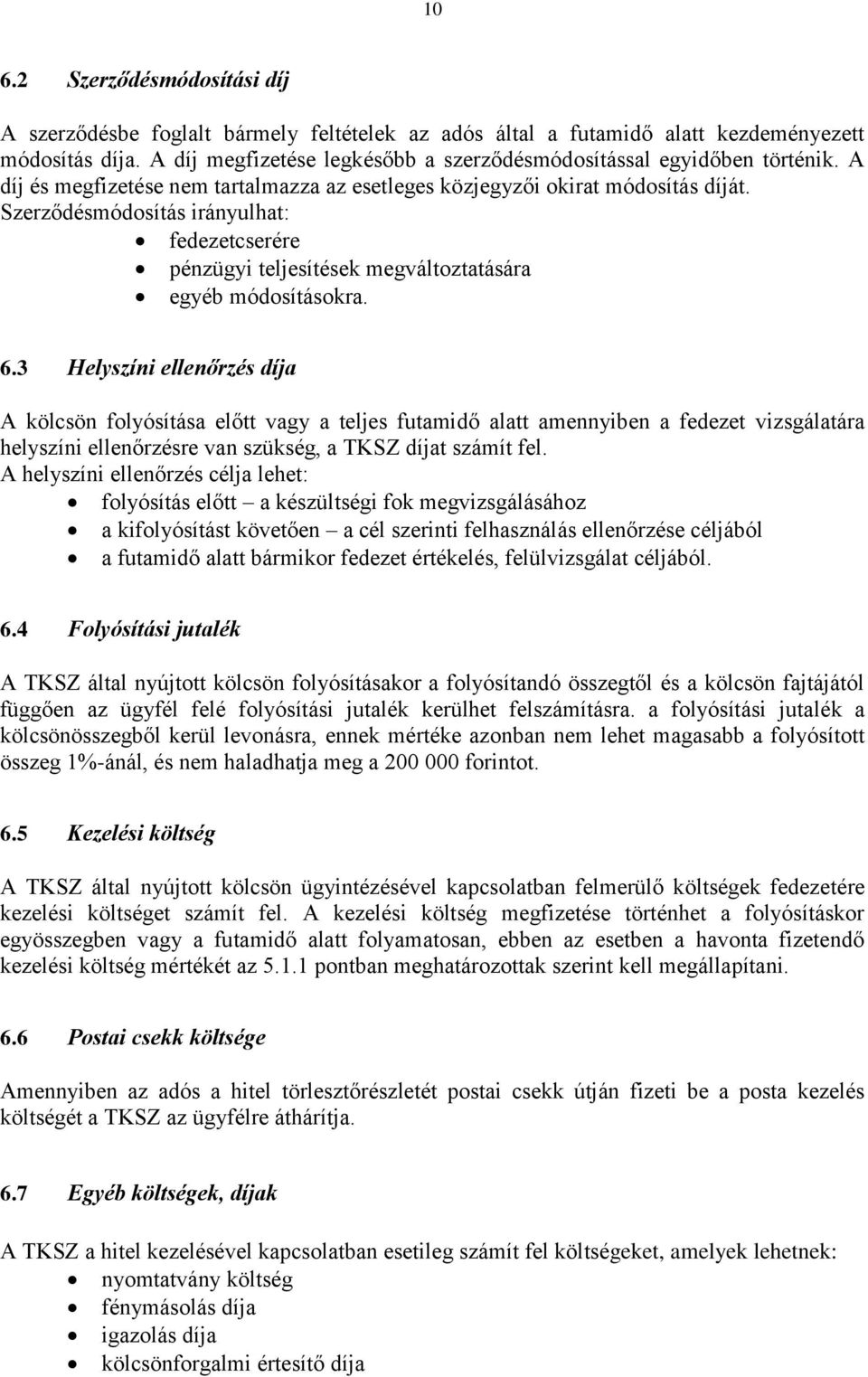 Szerződésmódosítás irányulhat: fedezetcserére pénzügyi teljesítések megváltoztatására egyéb módosításokra. 6.