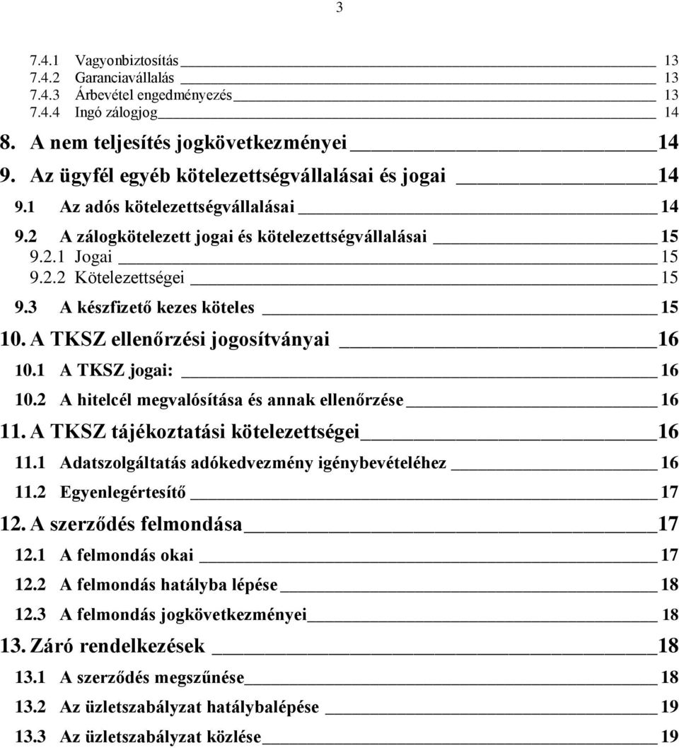 3 A készfizető kezes köteles 15 10. A TKSZ ellenőrzési jogosítványai 16 10.1 A TKSZ jogai: 16 10.2 A hitelcél megvalósítása és annak ellenőrzése 16 11. A TKSZ tájékoztatási kötelezettségei 16 11.