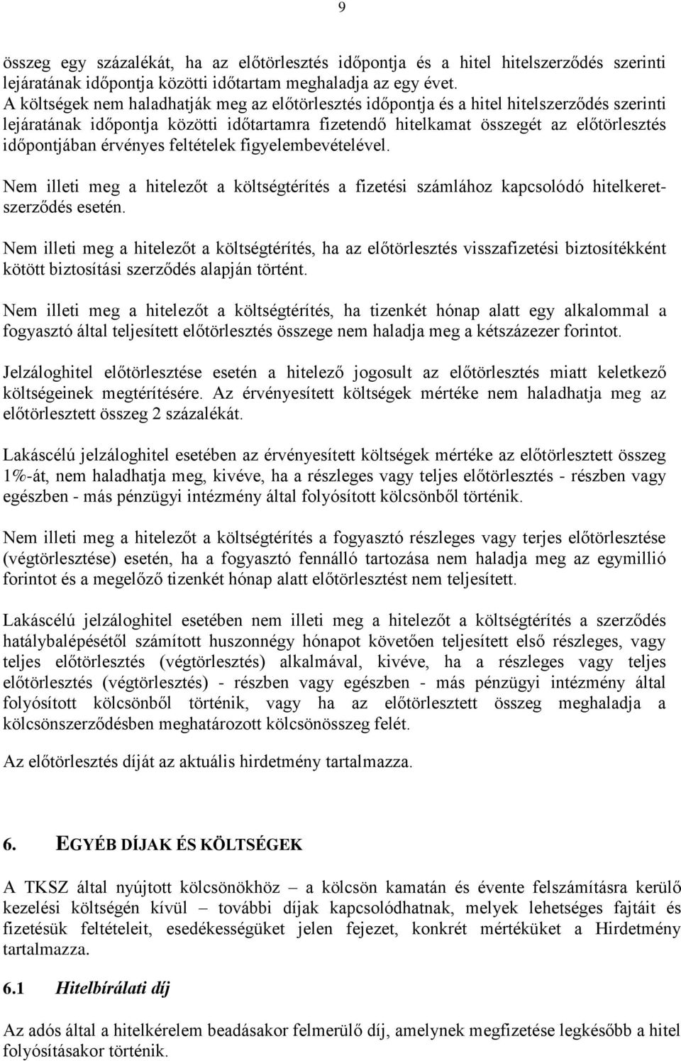 érvényes feltételek figyelembevételével. Nem illeti meg a hitelezőt a költségtérítés a fizetési számlához kapcsolódó hitelkeretszerződés esetén.